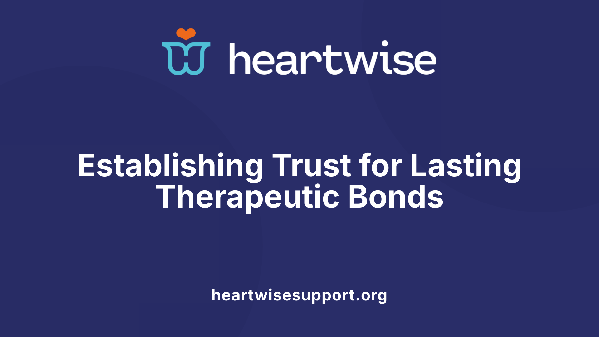 Establishing Trust for Lasting Therapeutic Bonds