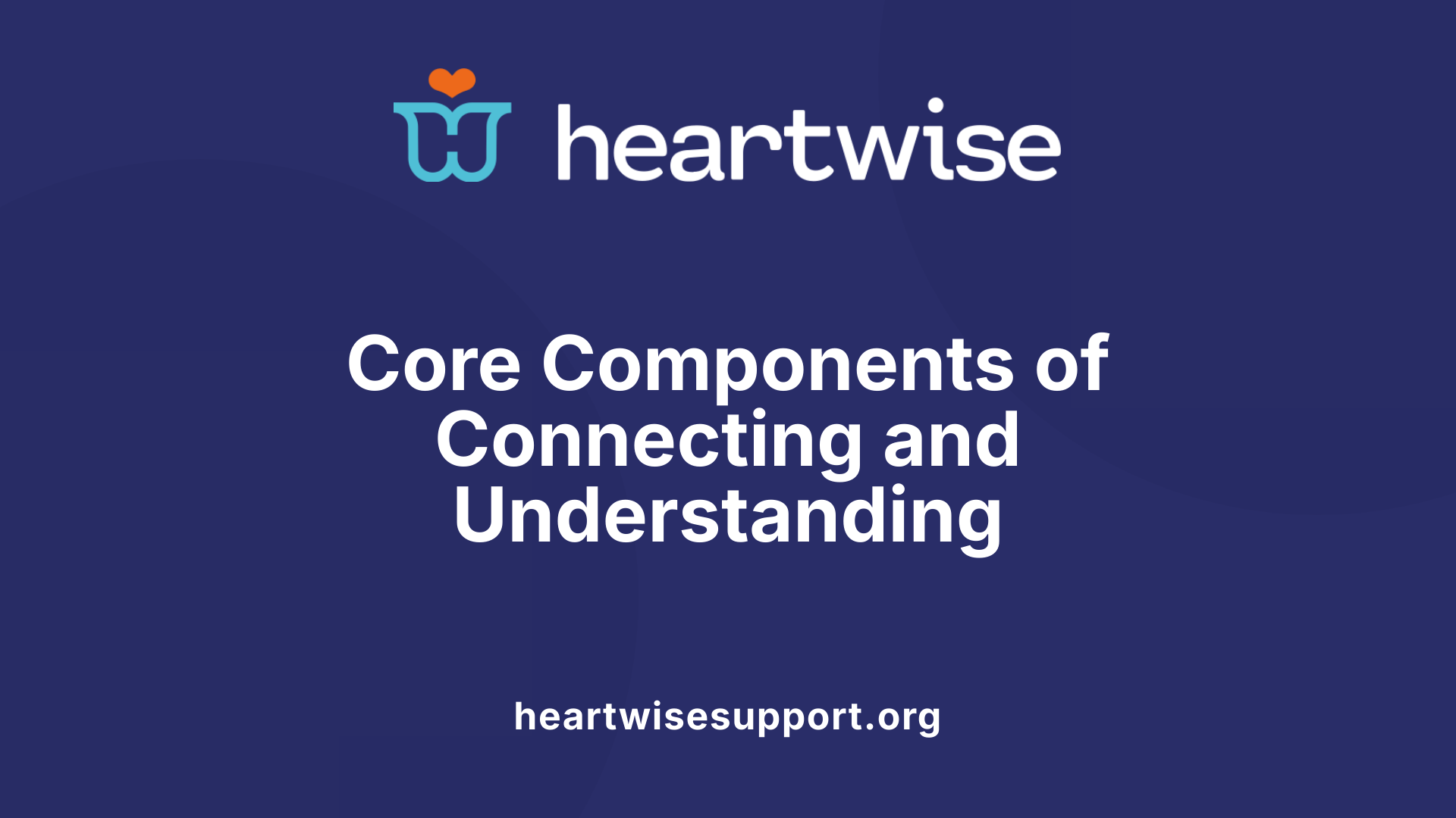 Core Components of Connecting and Understanding