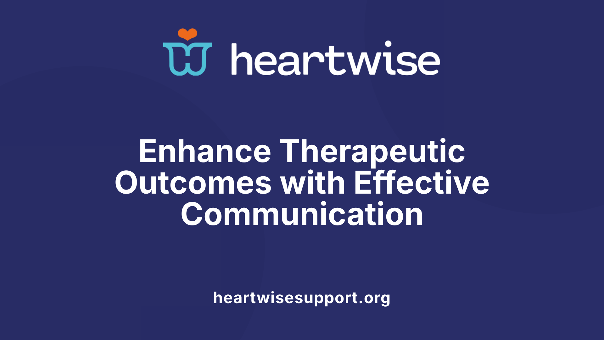 Enhance Therapeutic Outcomes with Effective Communication