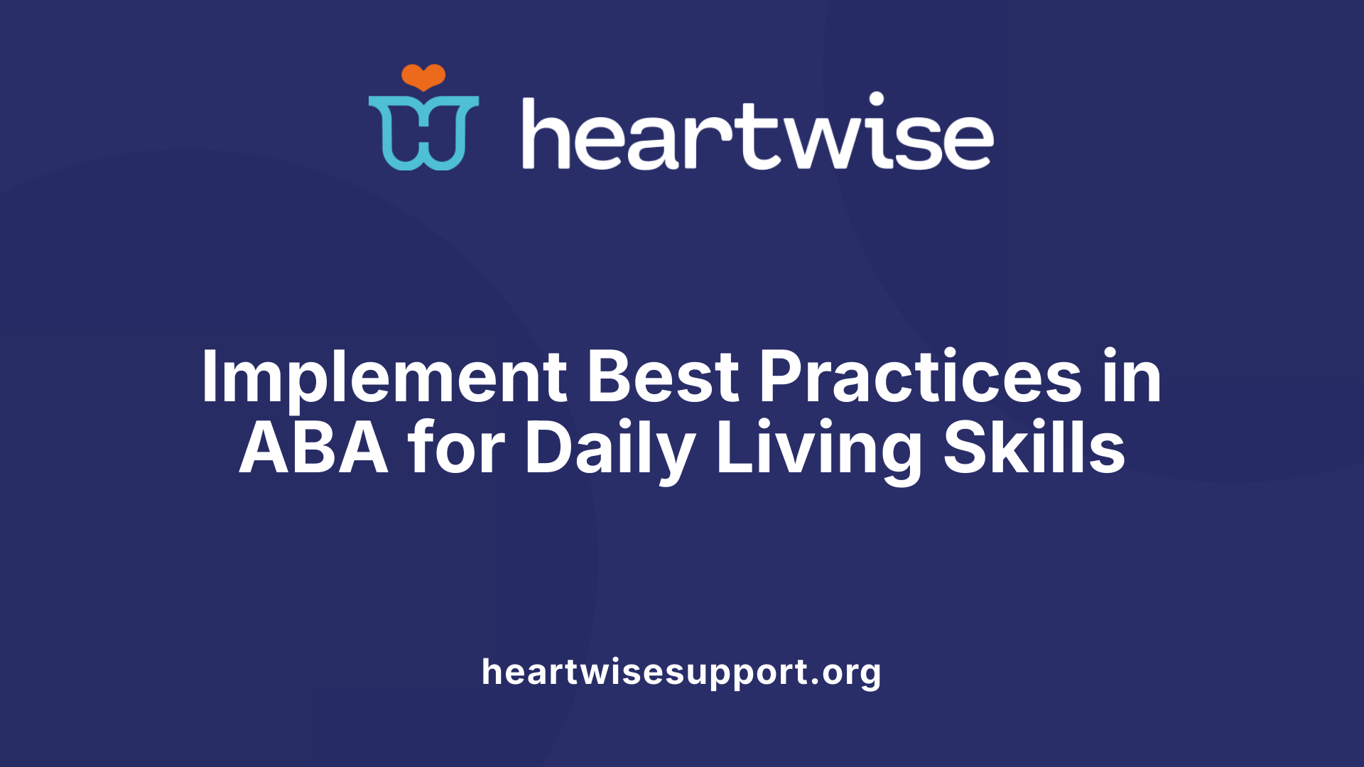 Implement Best Practices in ABA for Daily Living Skills