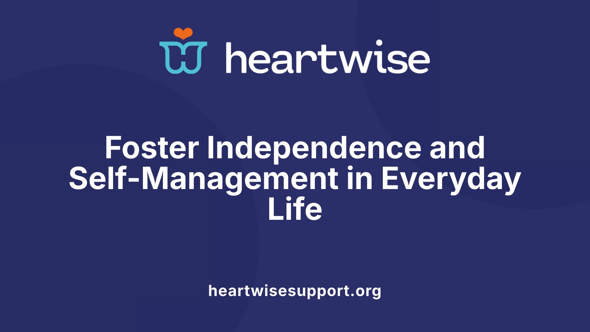 Foster Independence and Self-Management in Everyday Life
