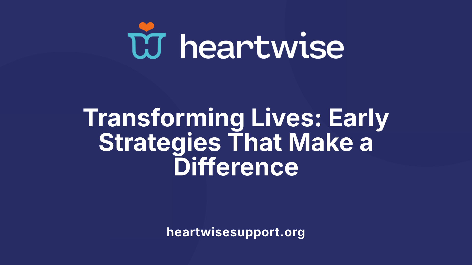 Transforming Lives: Early Strategies That Make a Difference