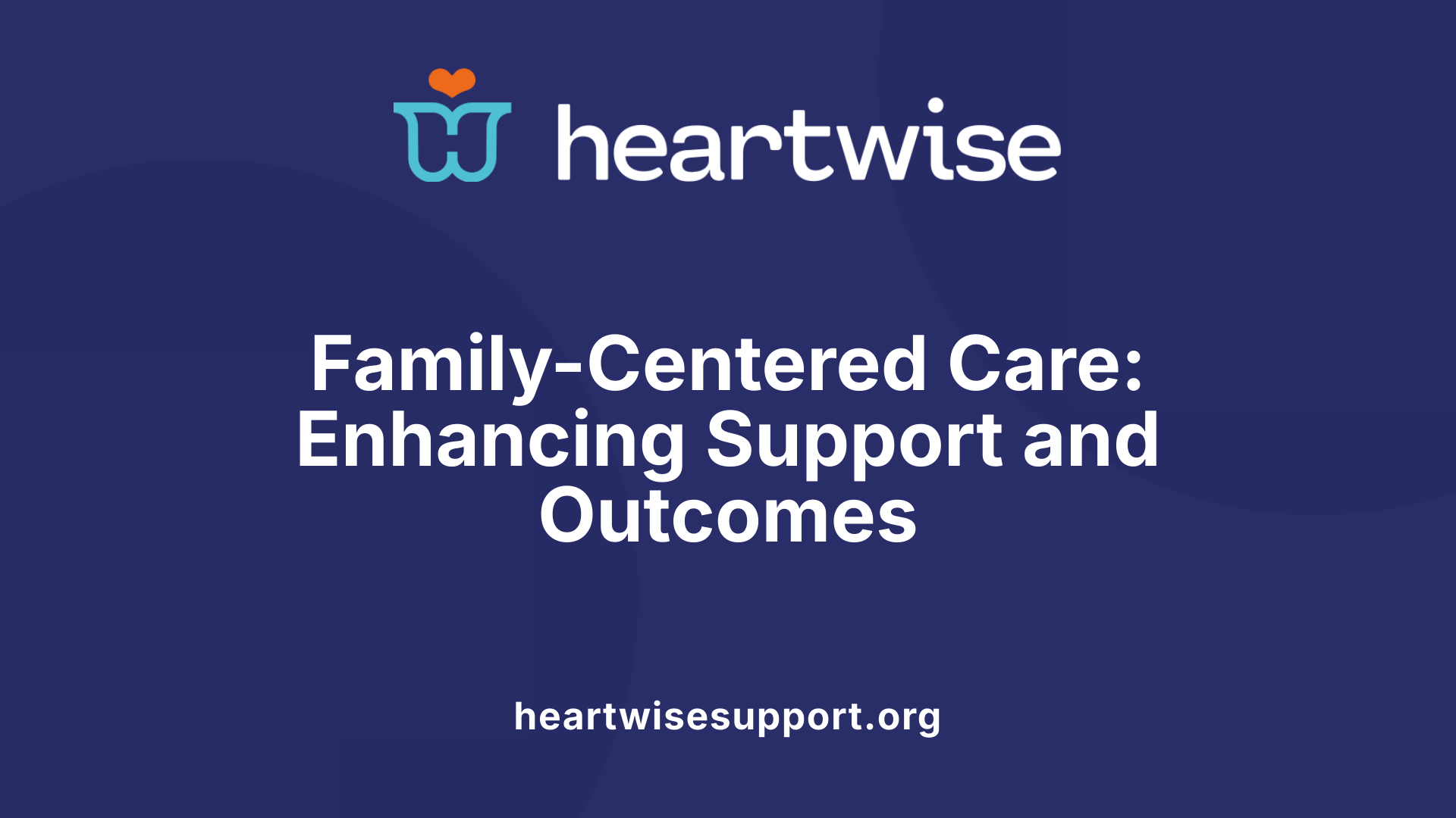 Family-Centered Care: Enhancing Support and Outcomes