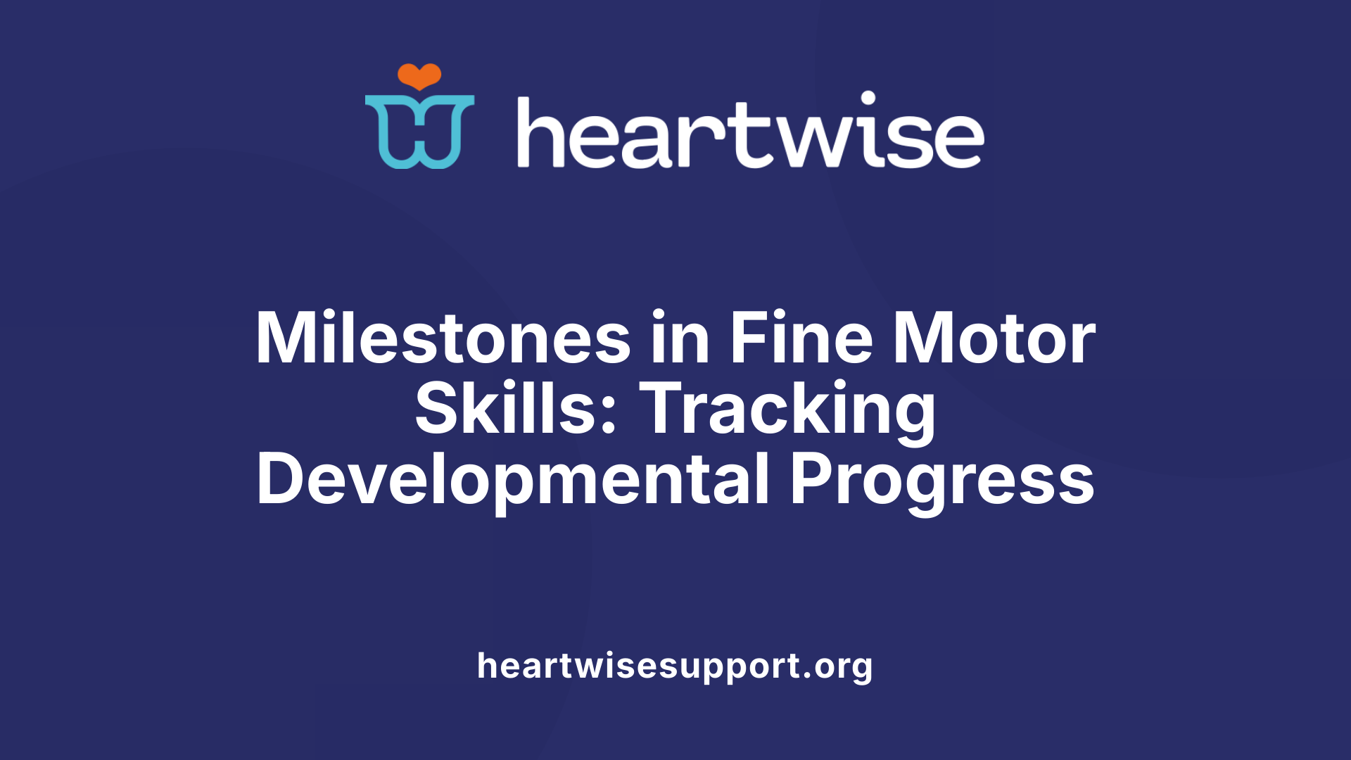 Milestones in Fine Motor Skills: Tracking Developmental Progress