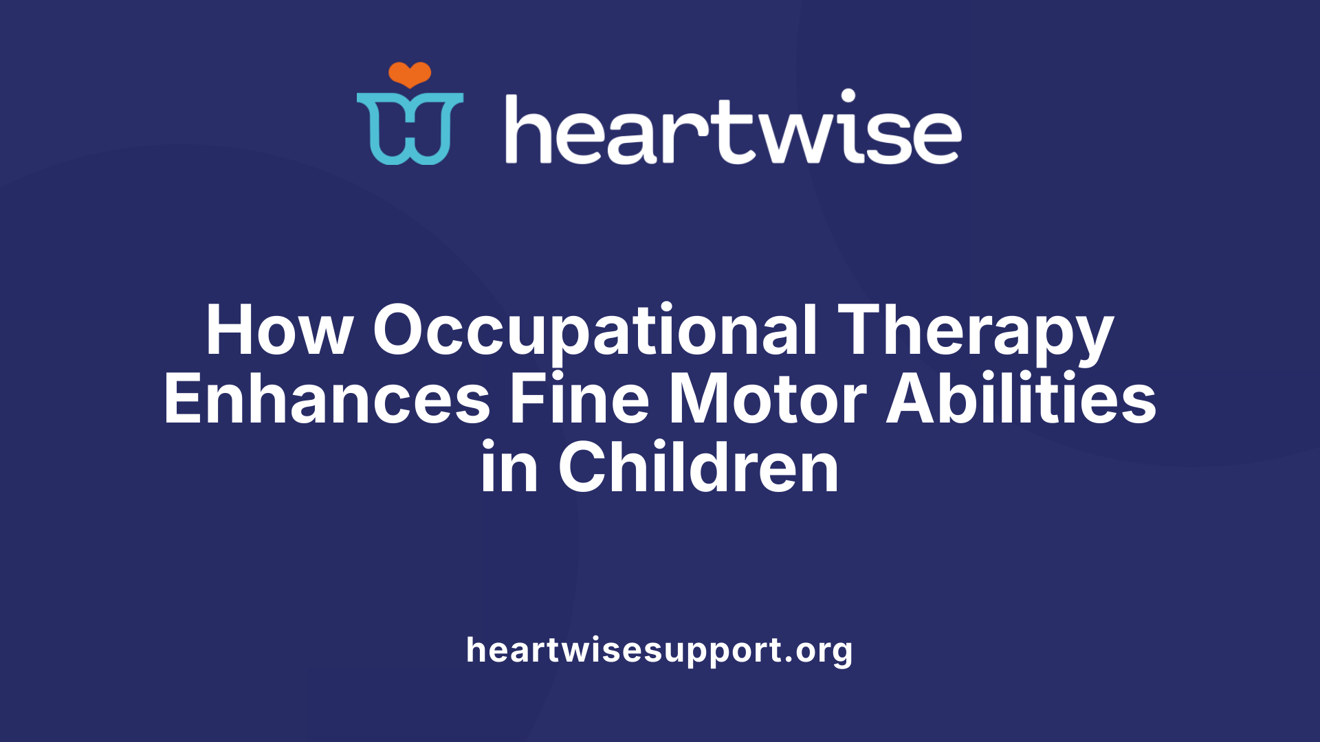 How Occupational Therapy Enhances Fine Motor Abilities in Children