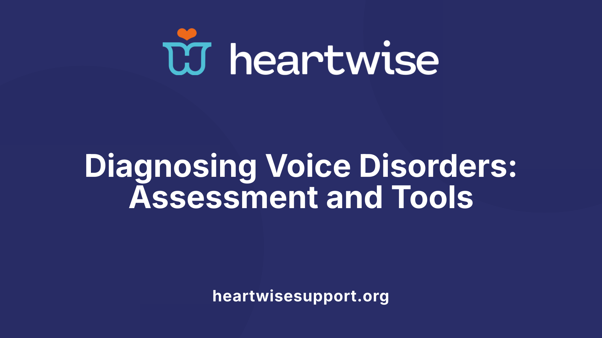 Diagnosing Voice Disorders: Assessment and Tools