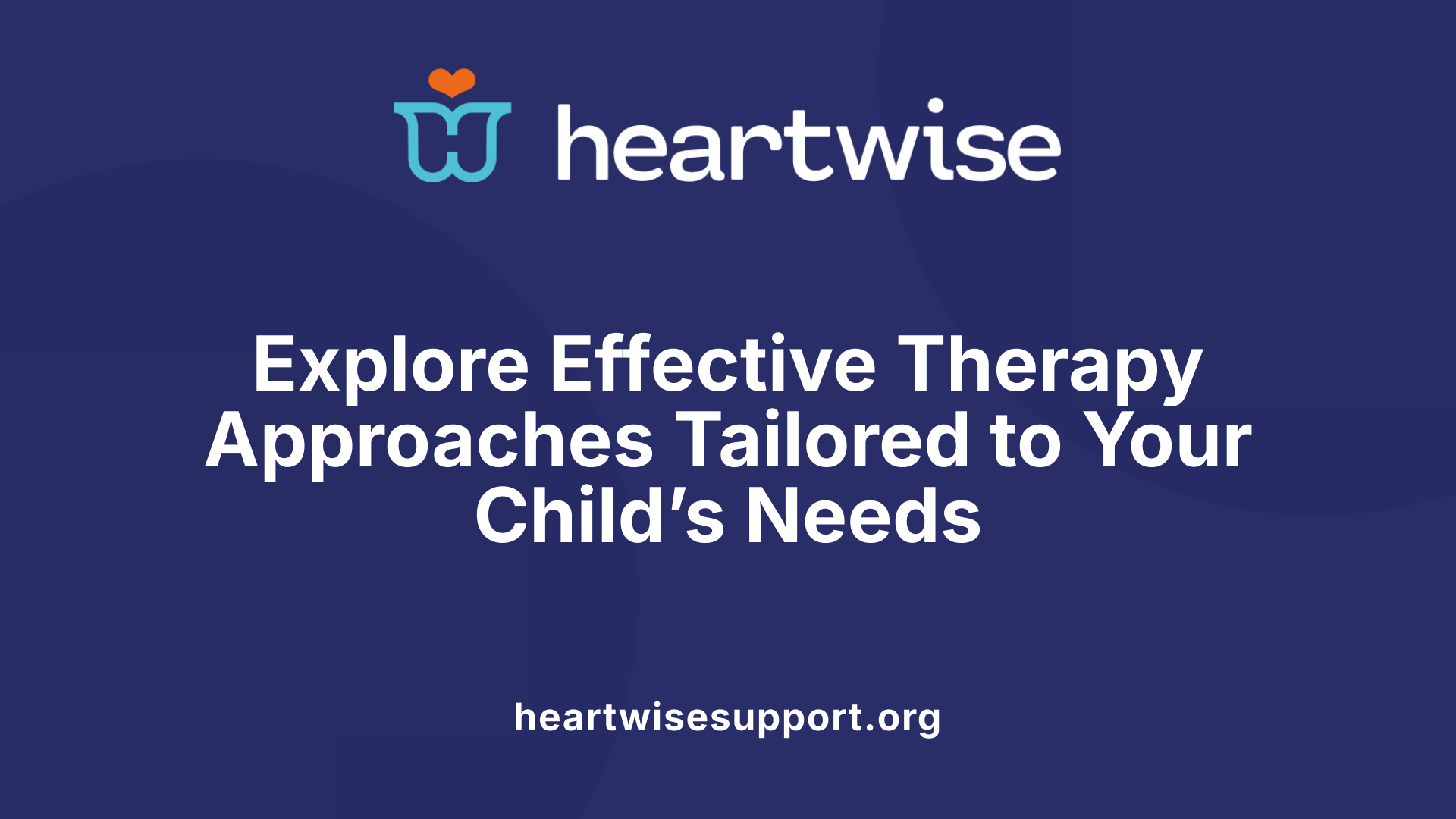 Explore Effective Therapy Approaches Tailored to Your Child’s Needs