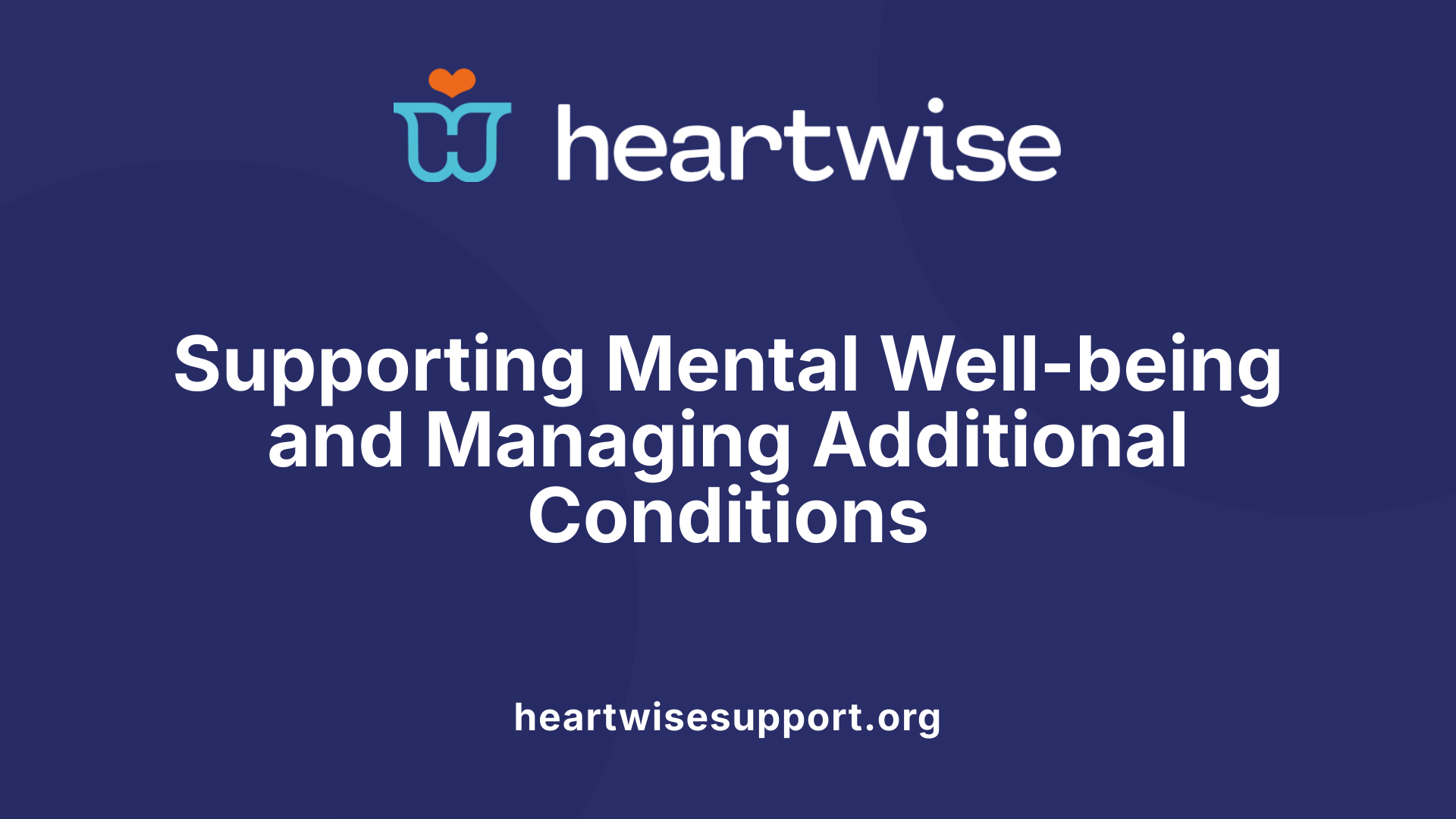 Supporting Mental Well-being and Managing Additional Conditions