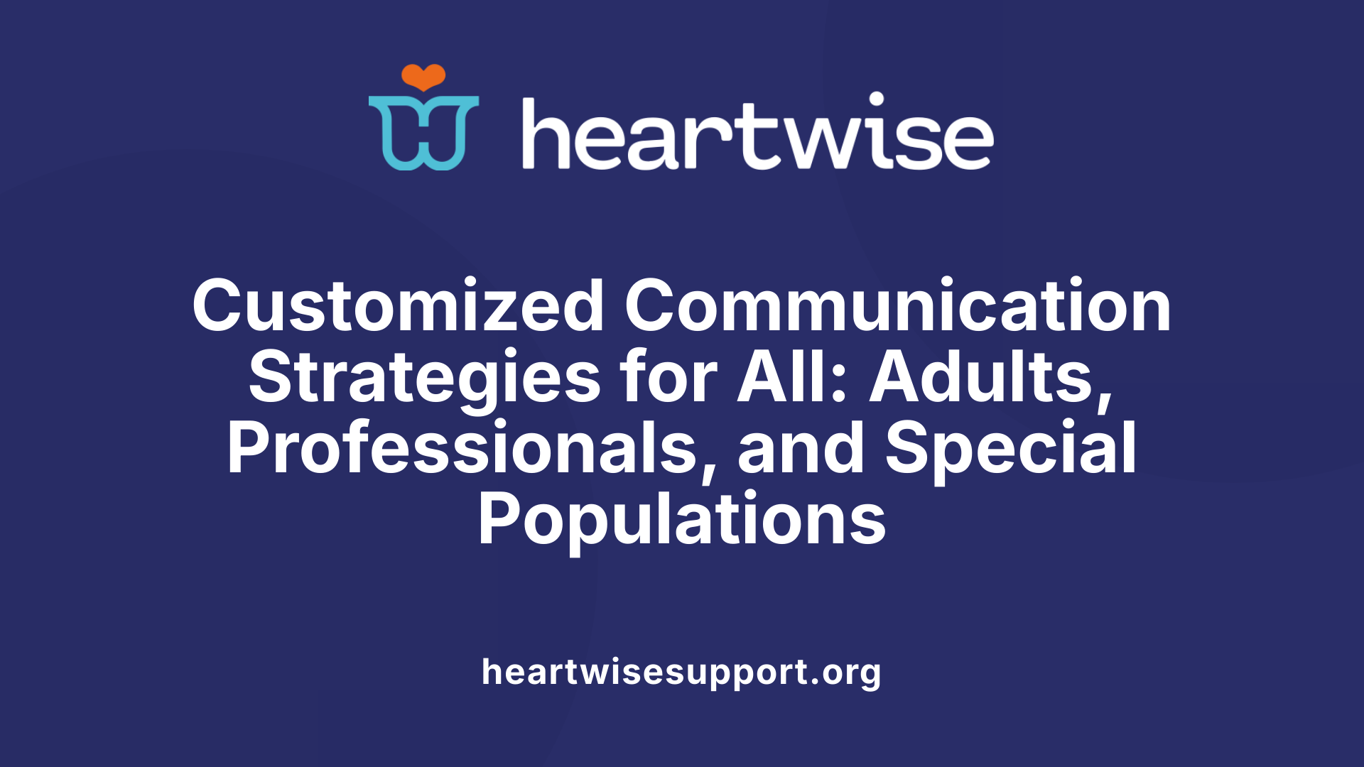 Customized Communication Strategies for All: Adults, Professionals, and Special Populations