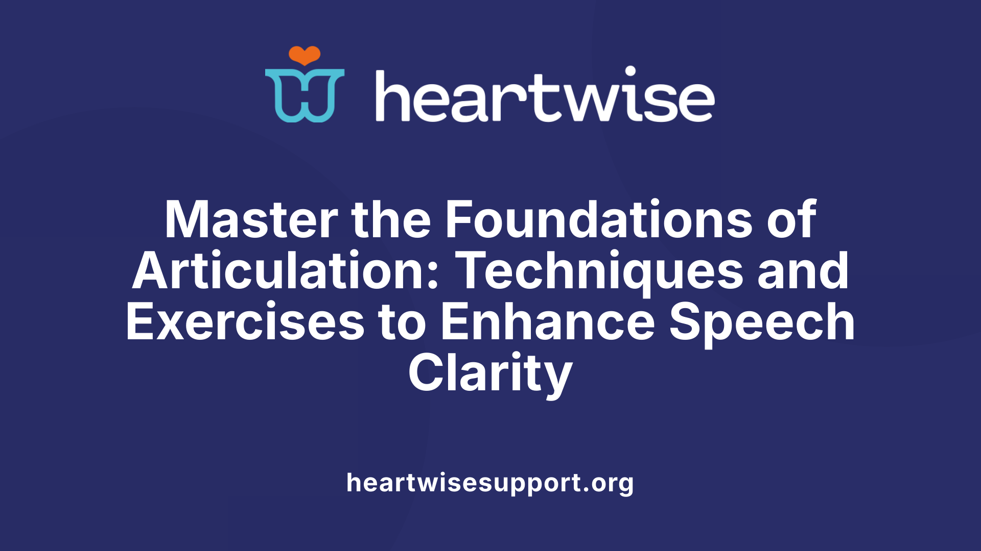 Master the Foundations of Articulation: Techniques and Exercises to Enhance Speech Clarity