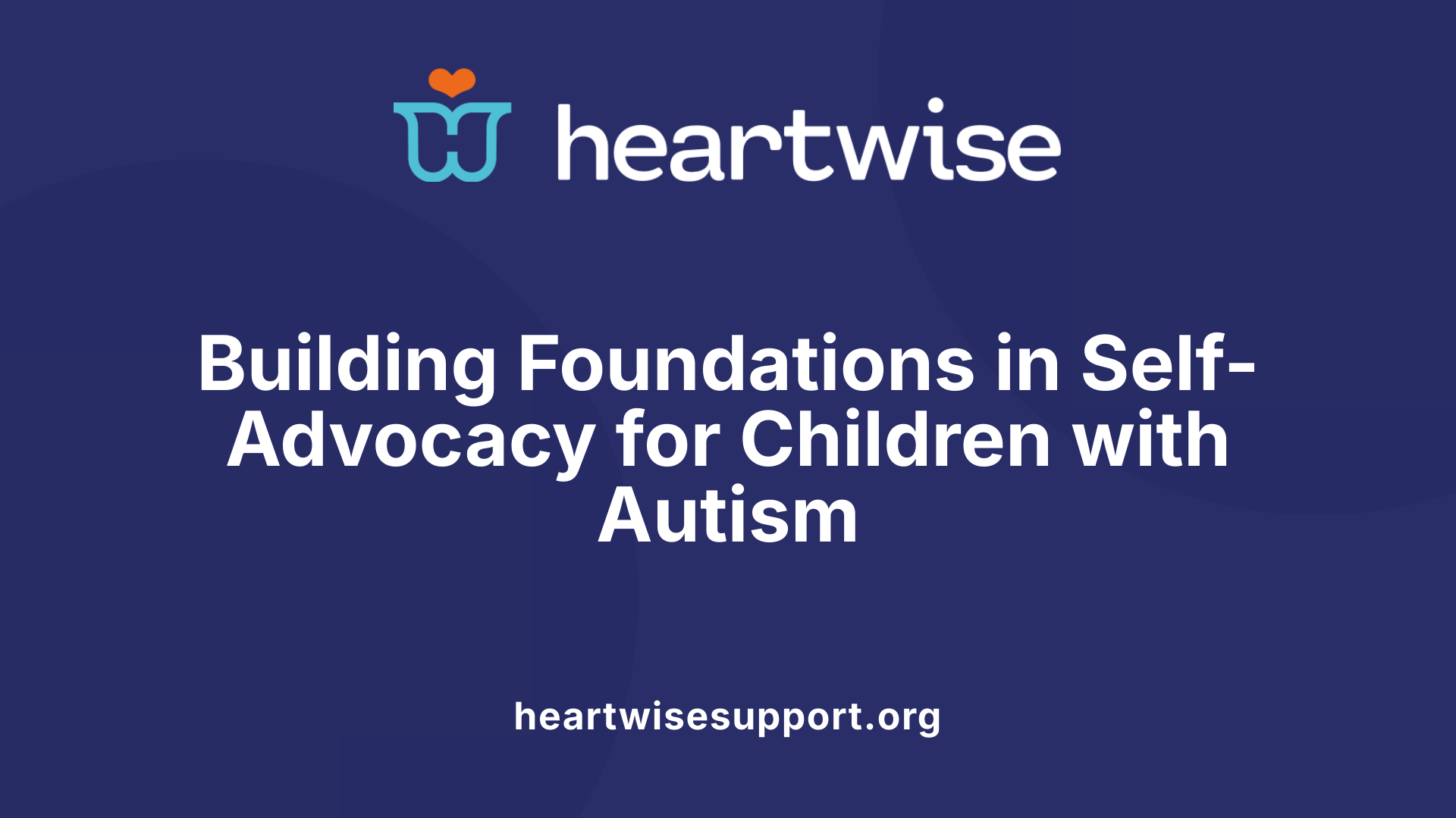 Building Foundations in Self-Advocacy for Children with Autism