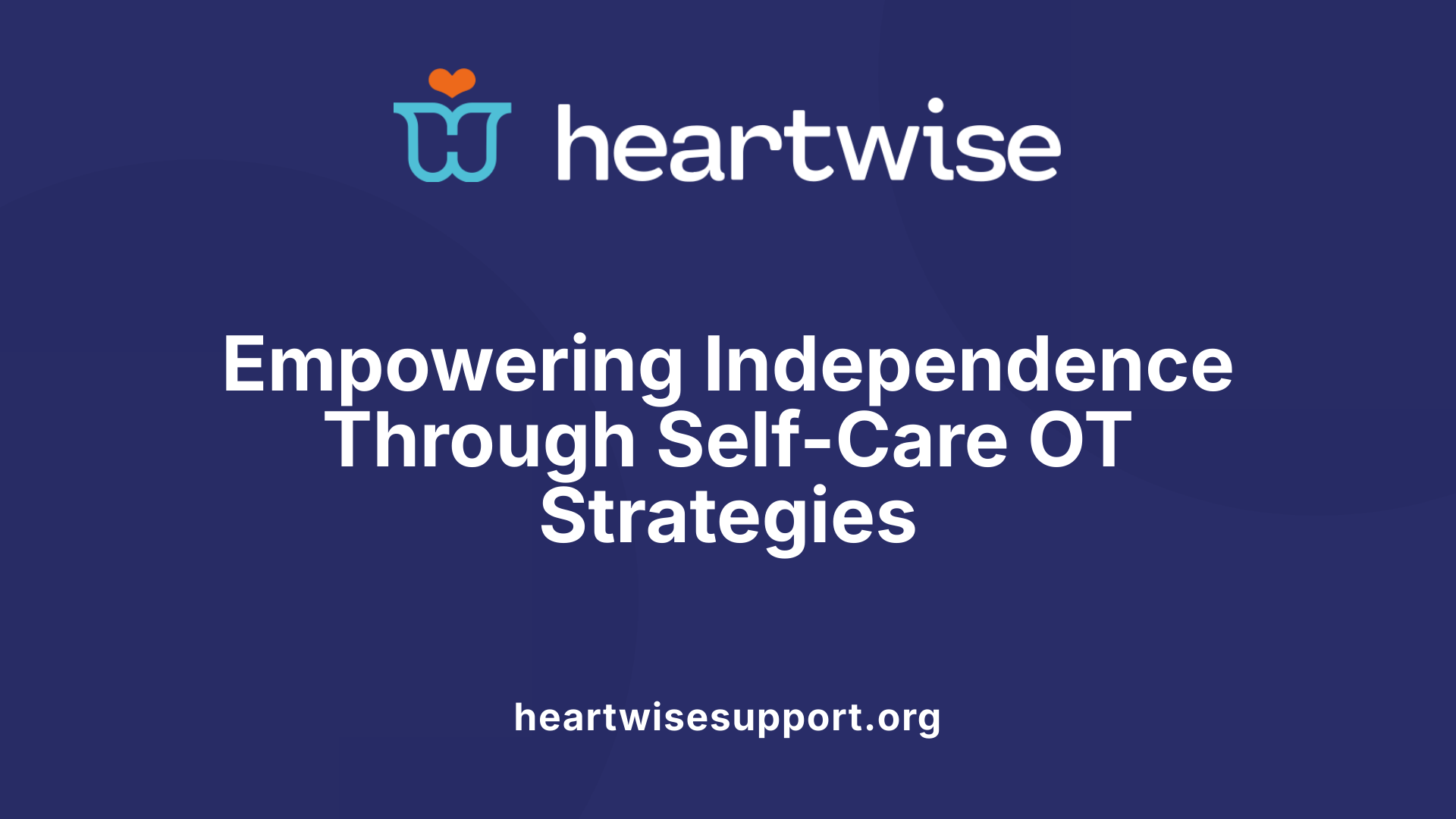 Empowering Independence Through Self-Care OT Strategies