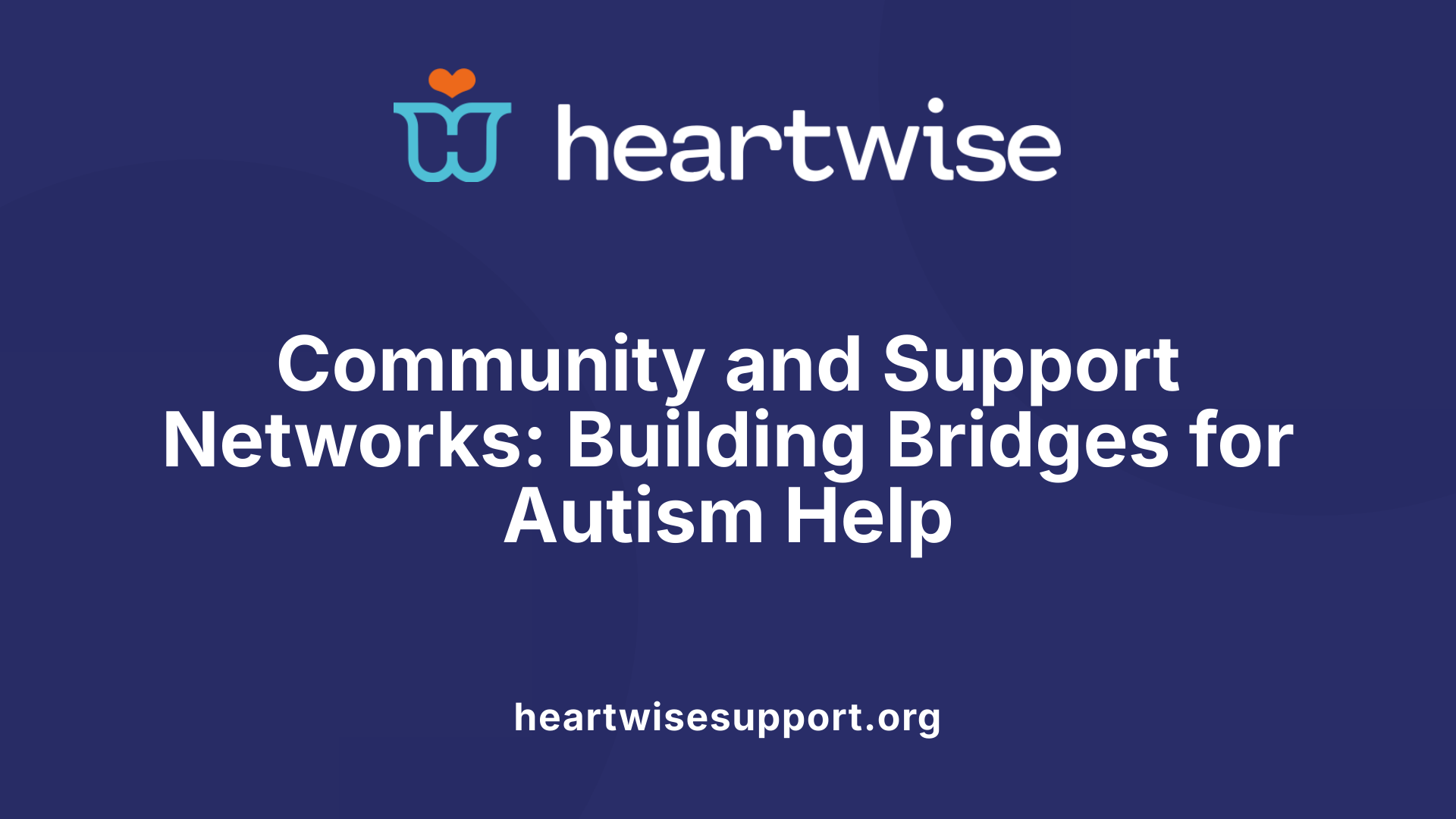 Community and Support Networks: Building Bridges for Autism Help