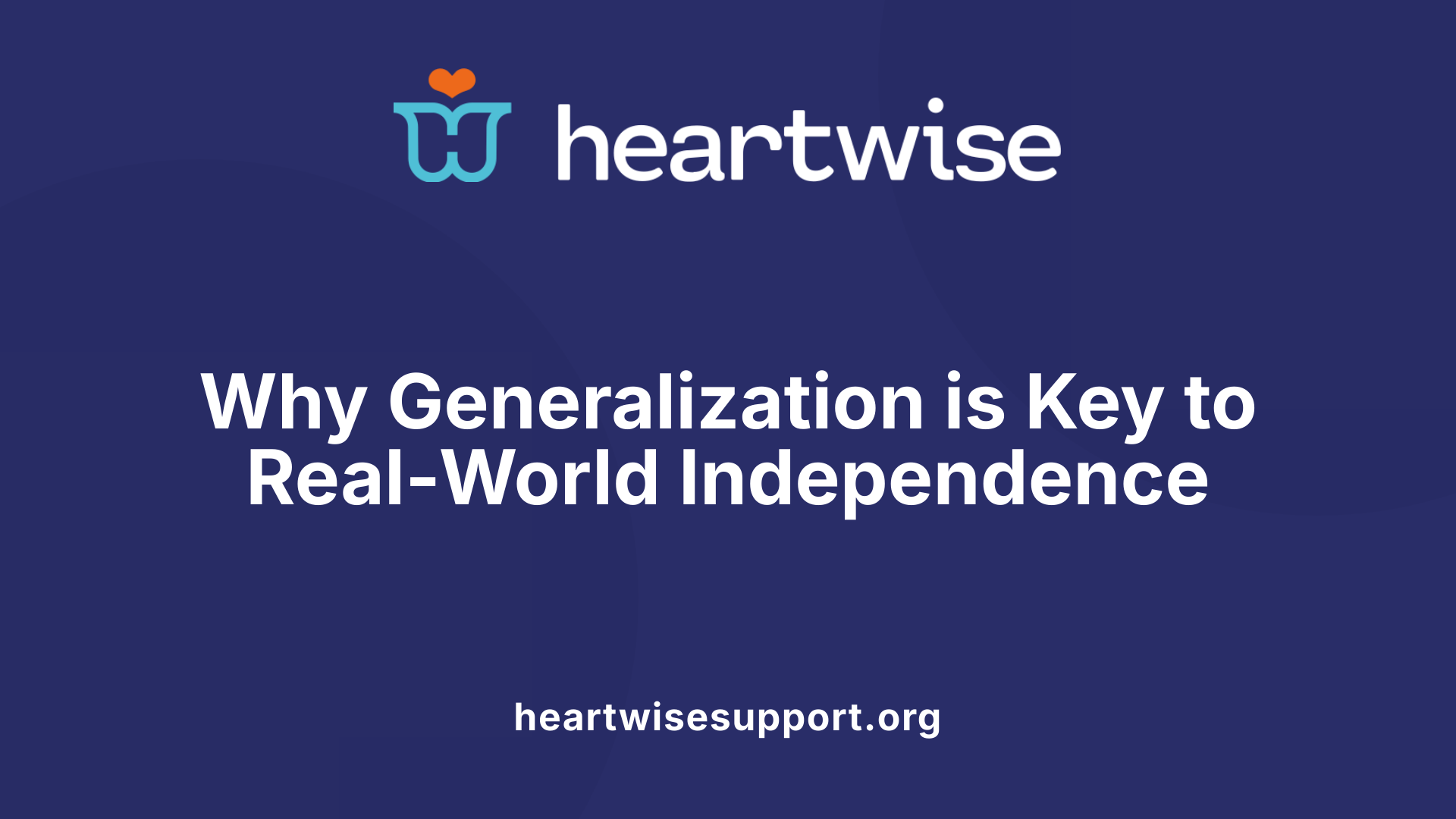 Why Generalization is Key to Real-World Independence