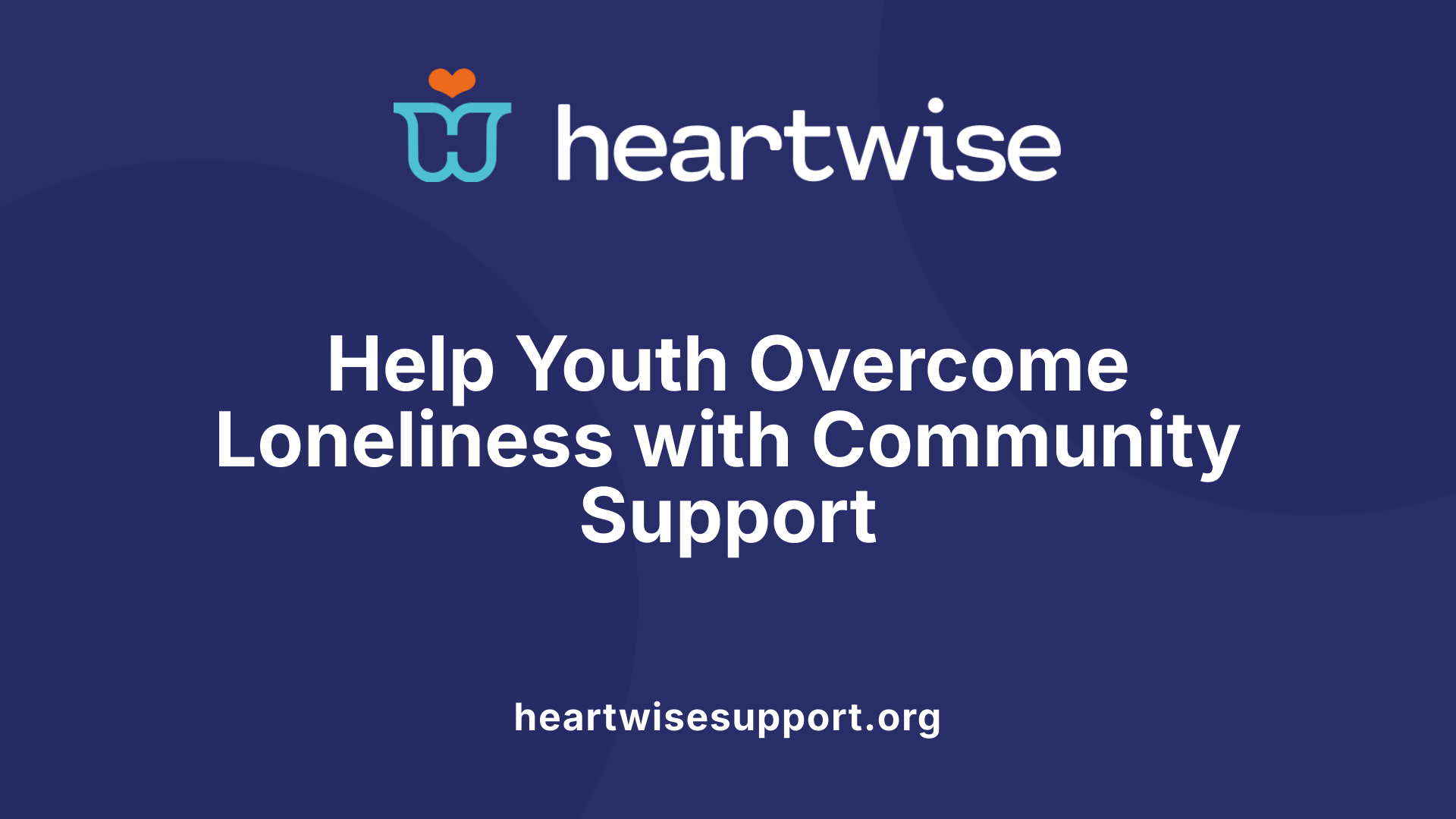 Help Youth Overcome Loneliness with Community Support