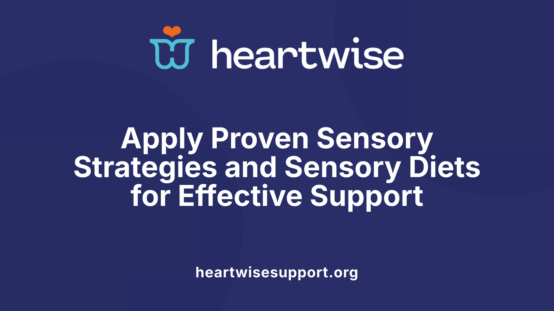 Apply Proven Sensory Strategies and Sensory Diets for Effective Support