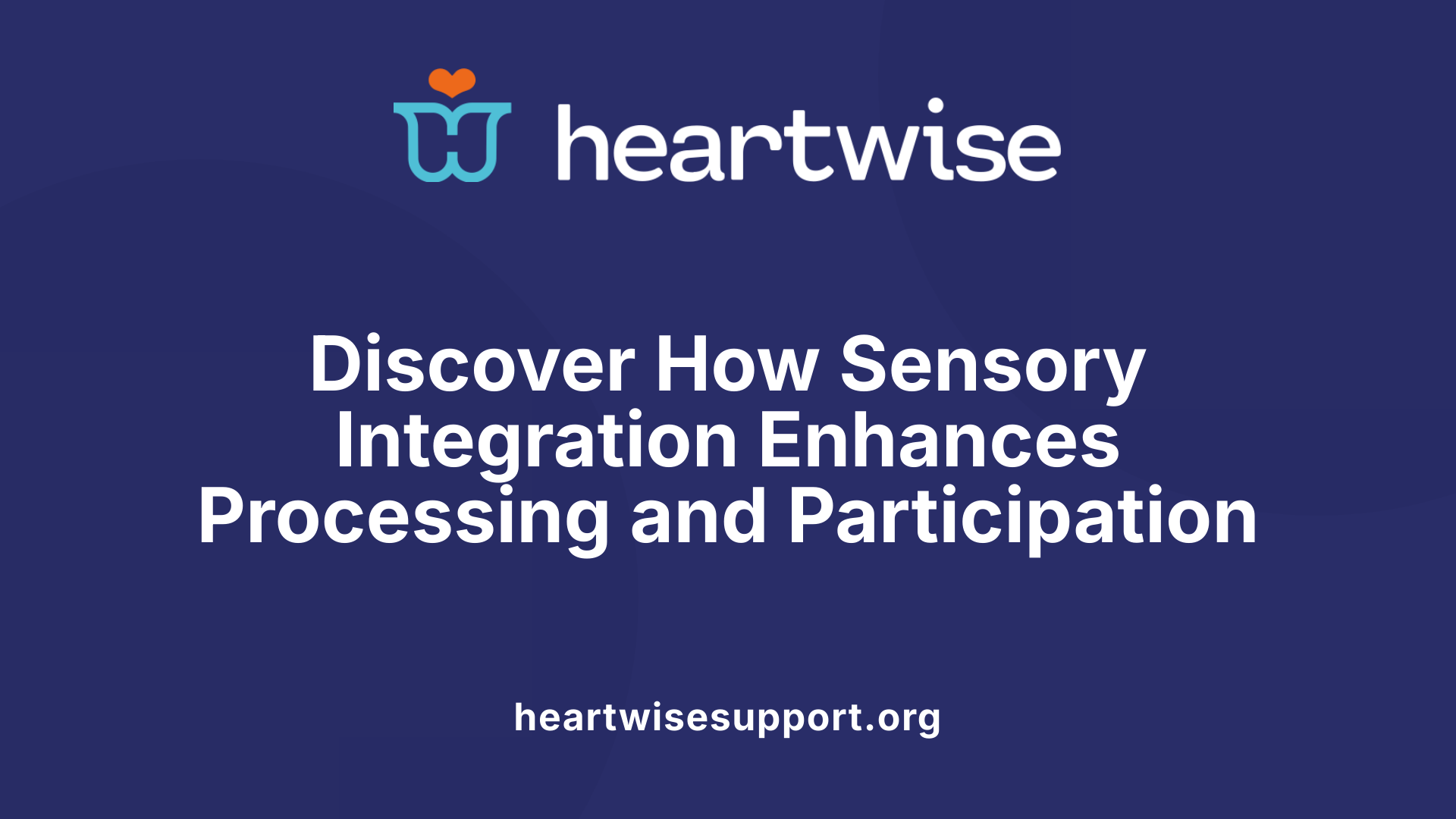 Discover How Sensory Integration Enhances Processing and Participation