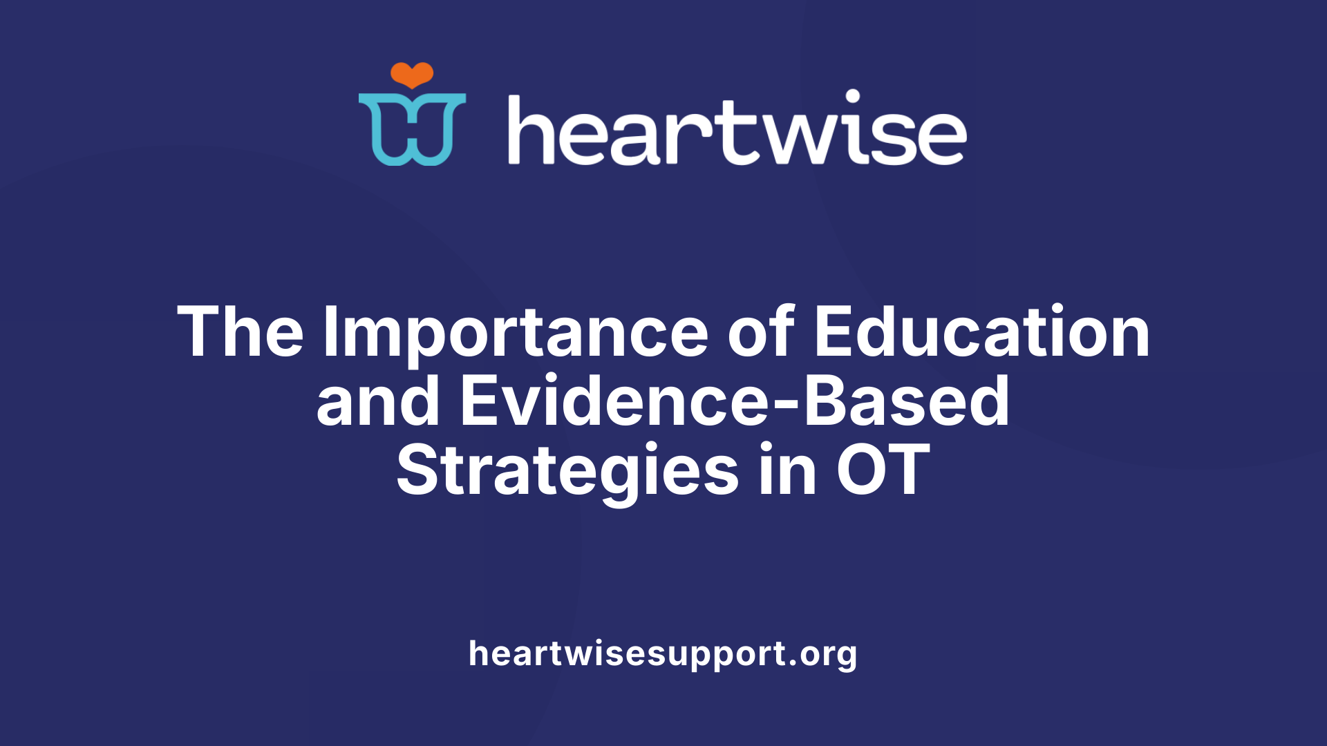 The Importance of Education and Evidence-Based Strategies in OT