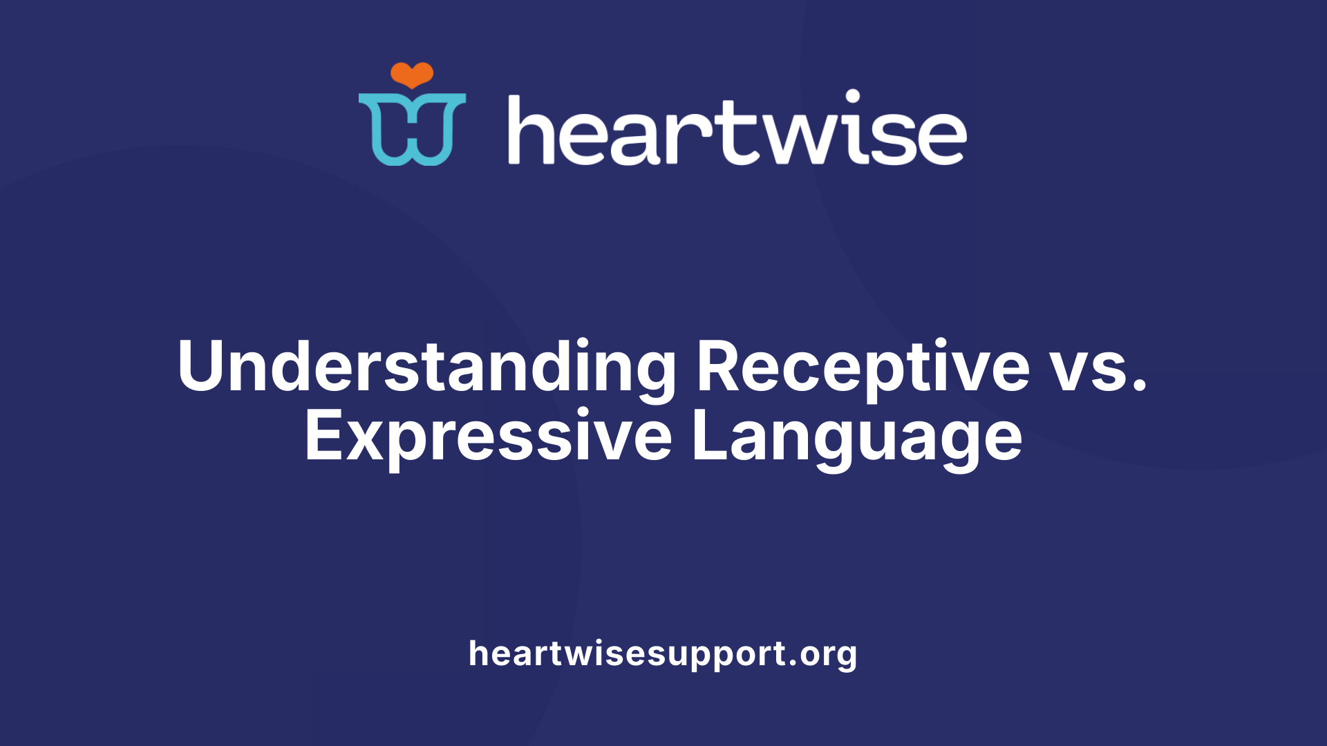 Understanding Receptive vs. Expressive Language