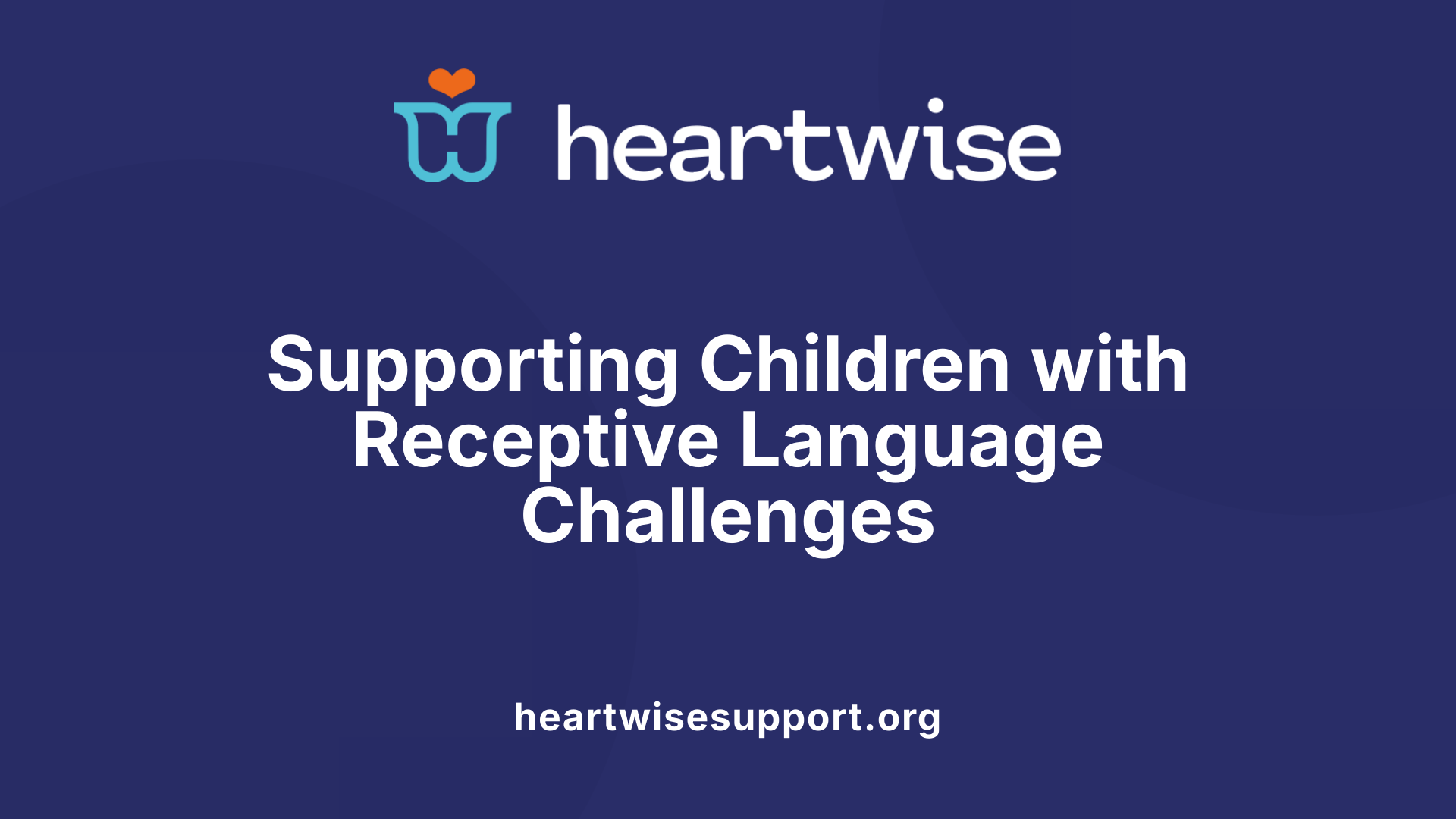Supporting Children with Receptive Language Challenges