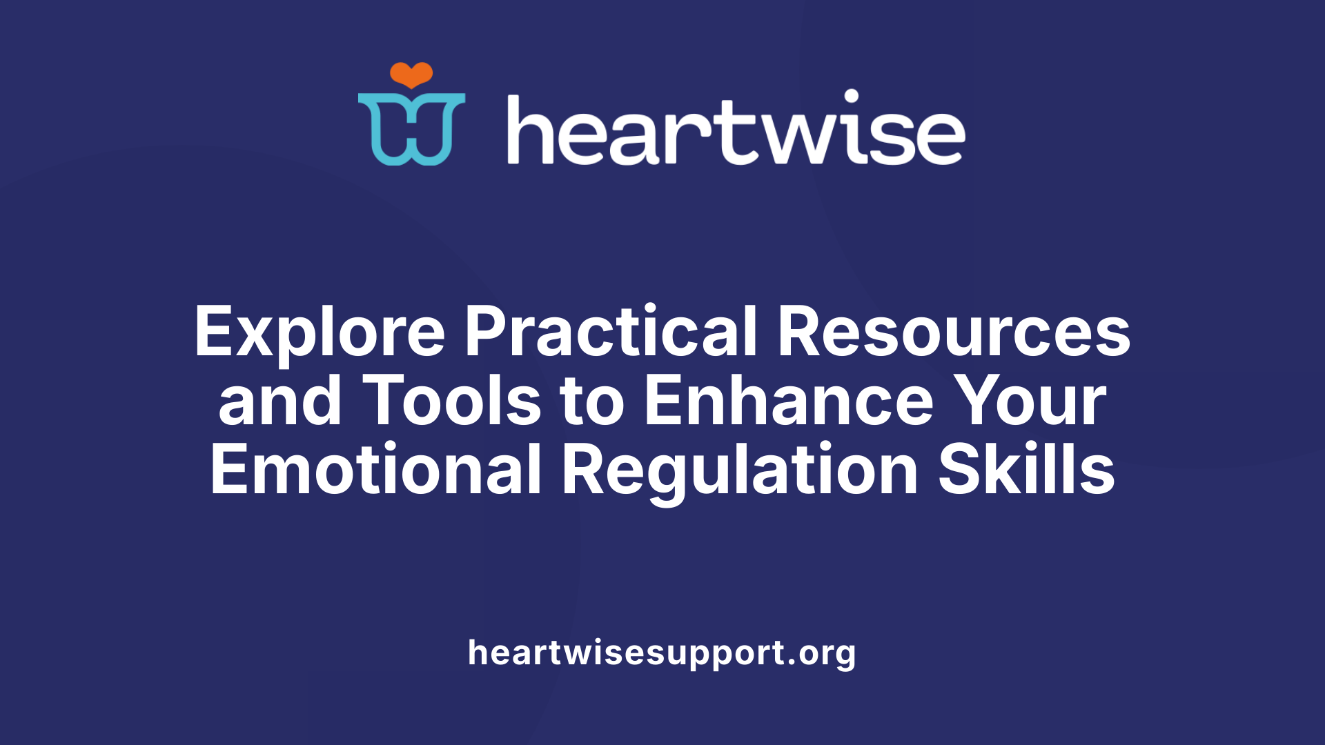 Explore Practical Resources and Tools to Enhance Your Emotional Regulation Skills