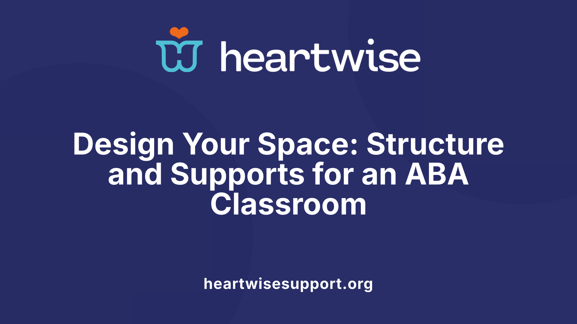 Design Your Space: Structure and Supports for an ABA Classroom