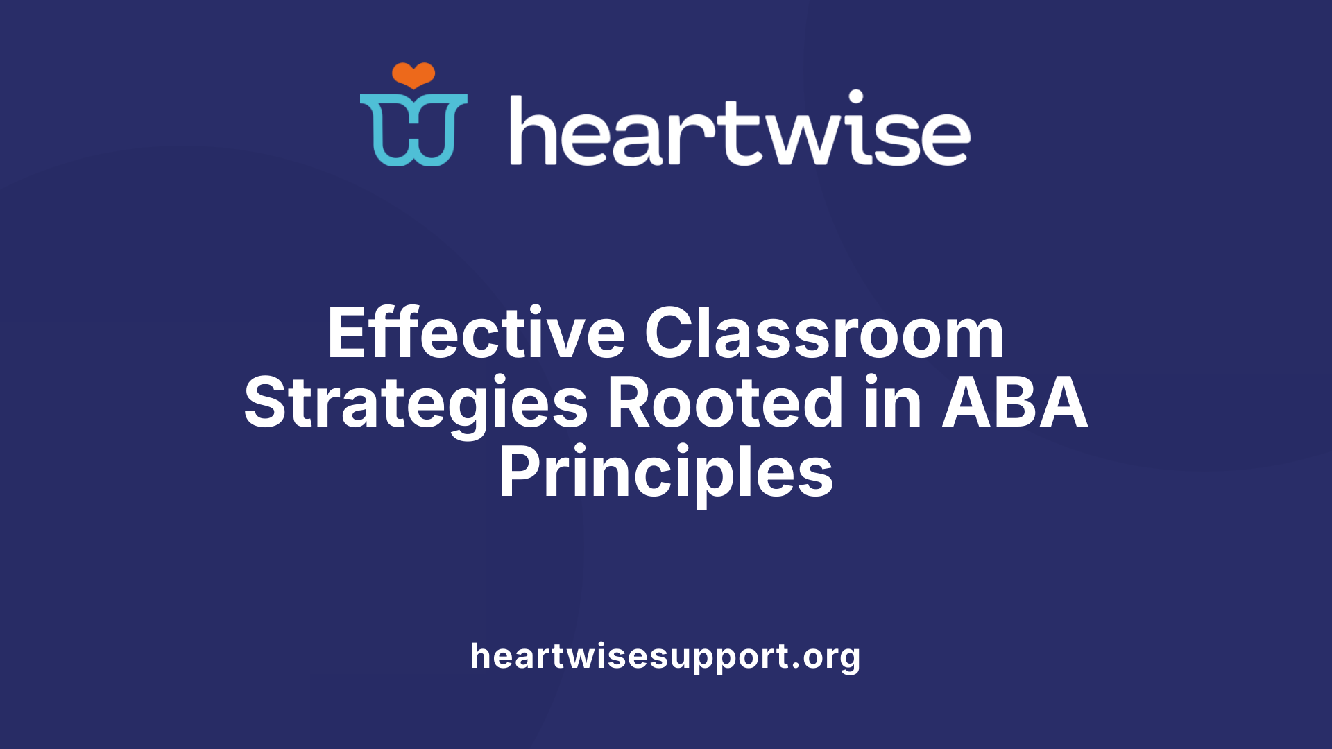 Effective Classroom Strategies Rooted in ABA Principles