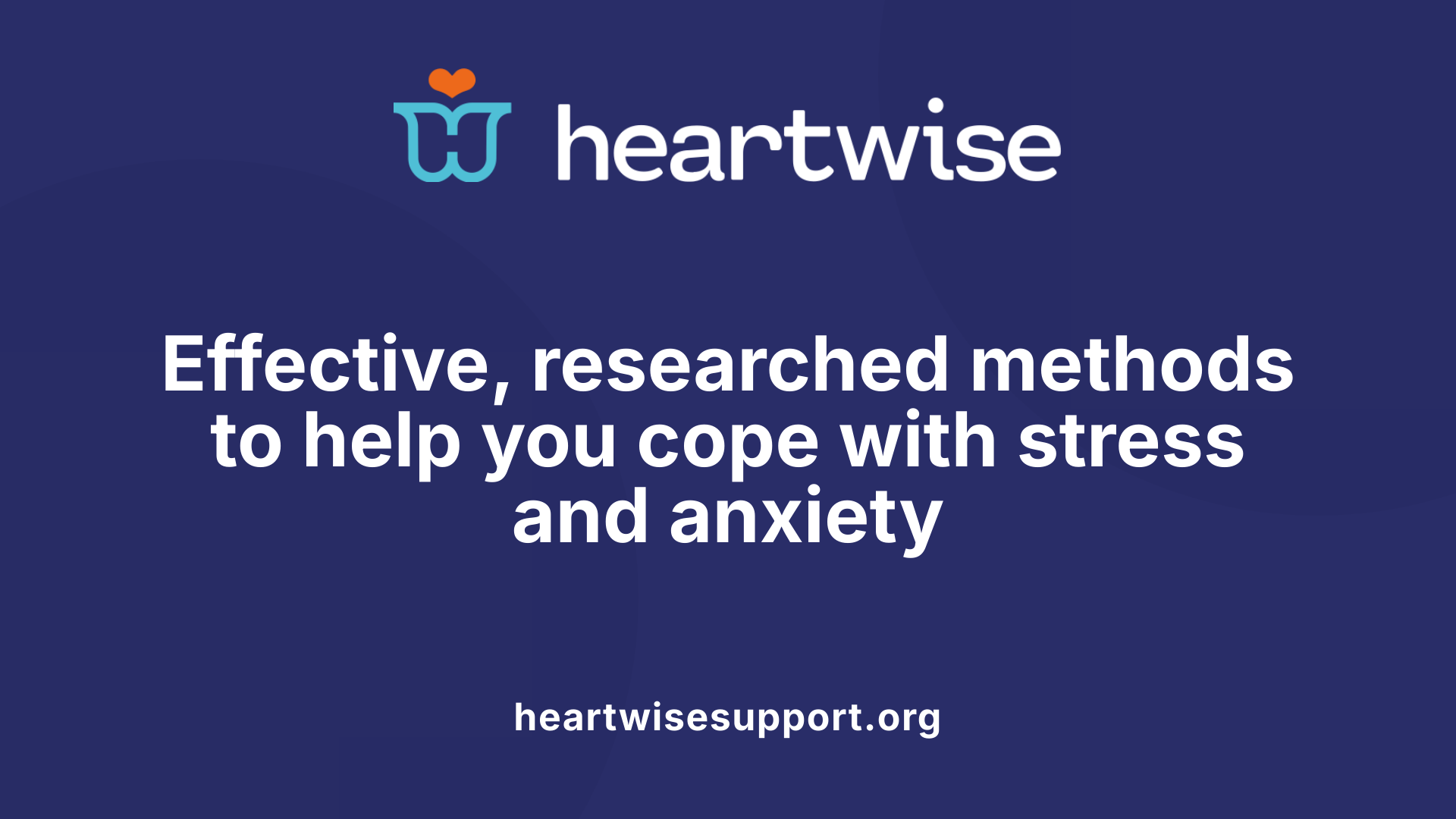 Effective, researched methods to help you cope with stress and anxiety