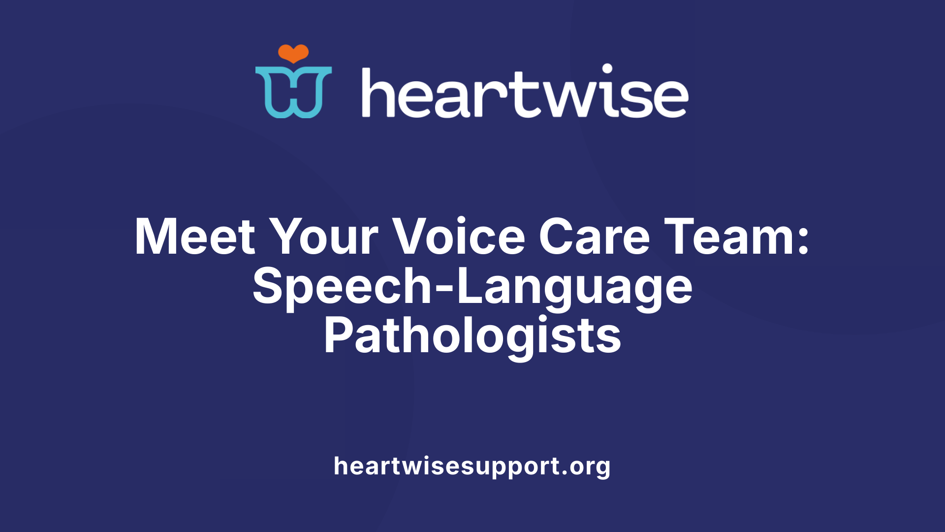 Meet Your Voice Care Team: Speech-Language Pathologists