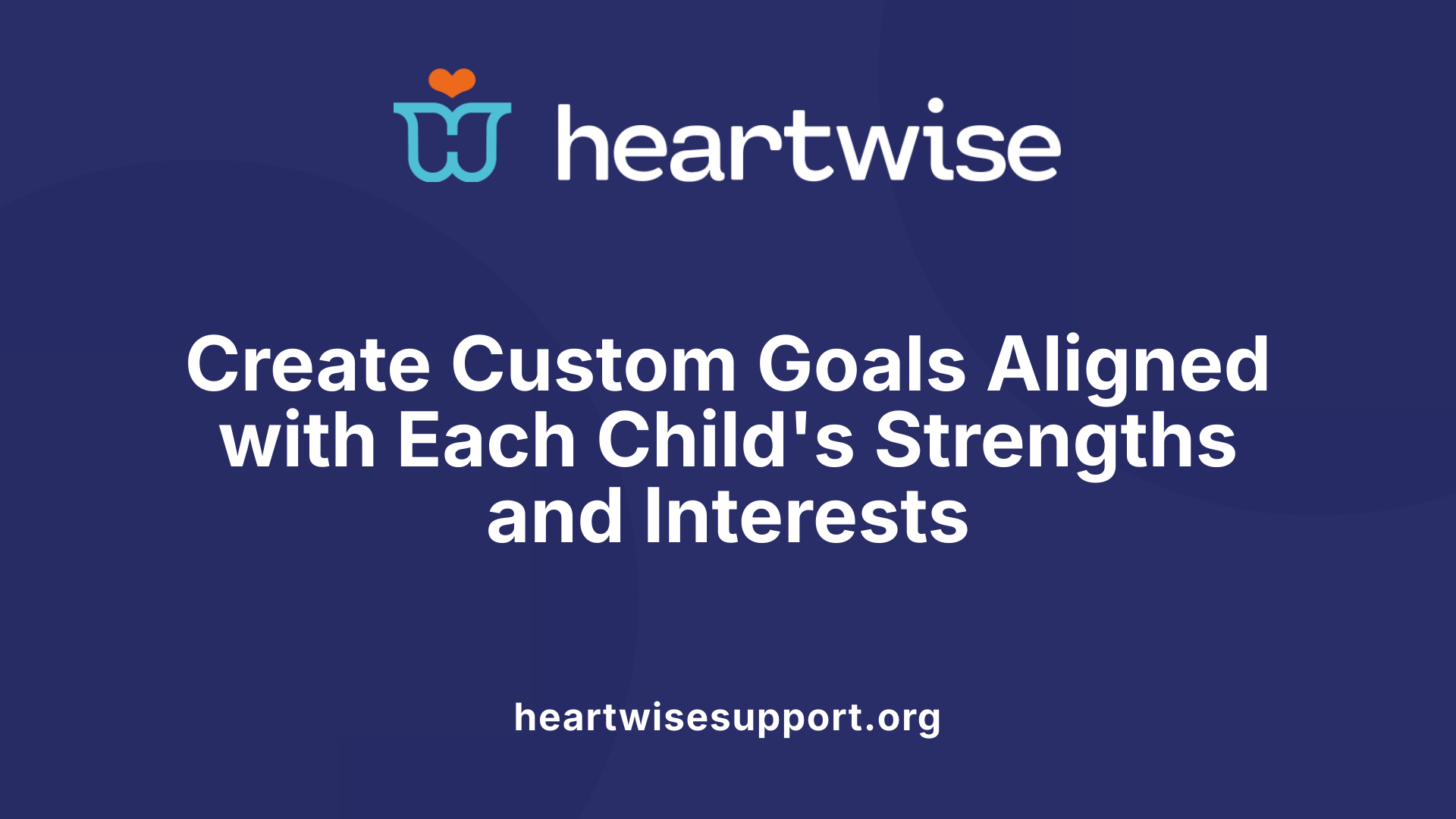 Create Custom Goals Aligned with Each Child's Strengths and Interests