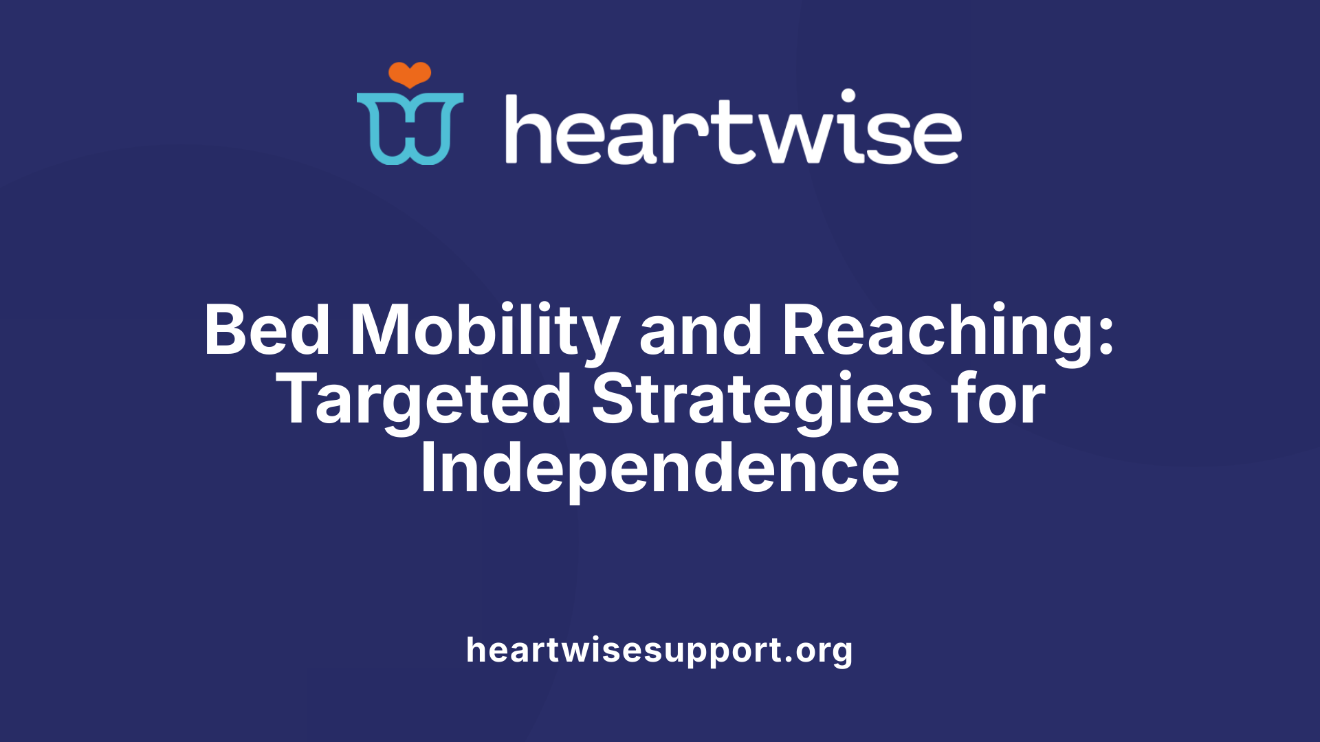Bed Mobility and Reaching: Targeted Strategies for Independence