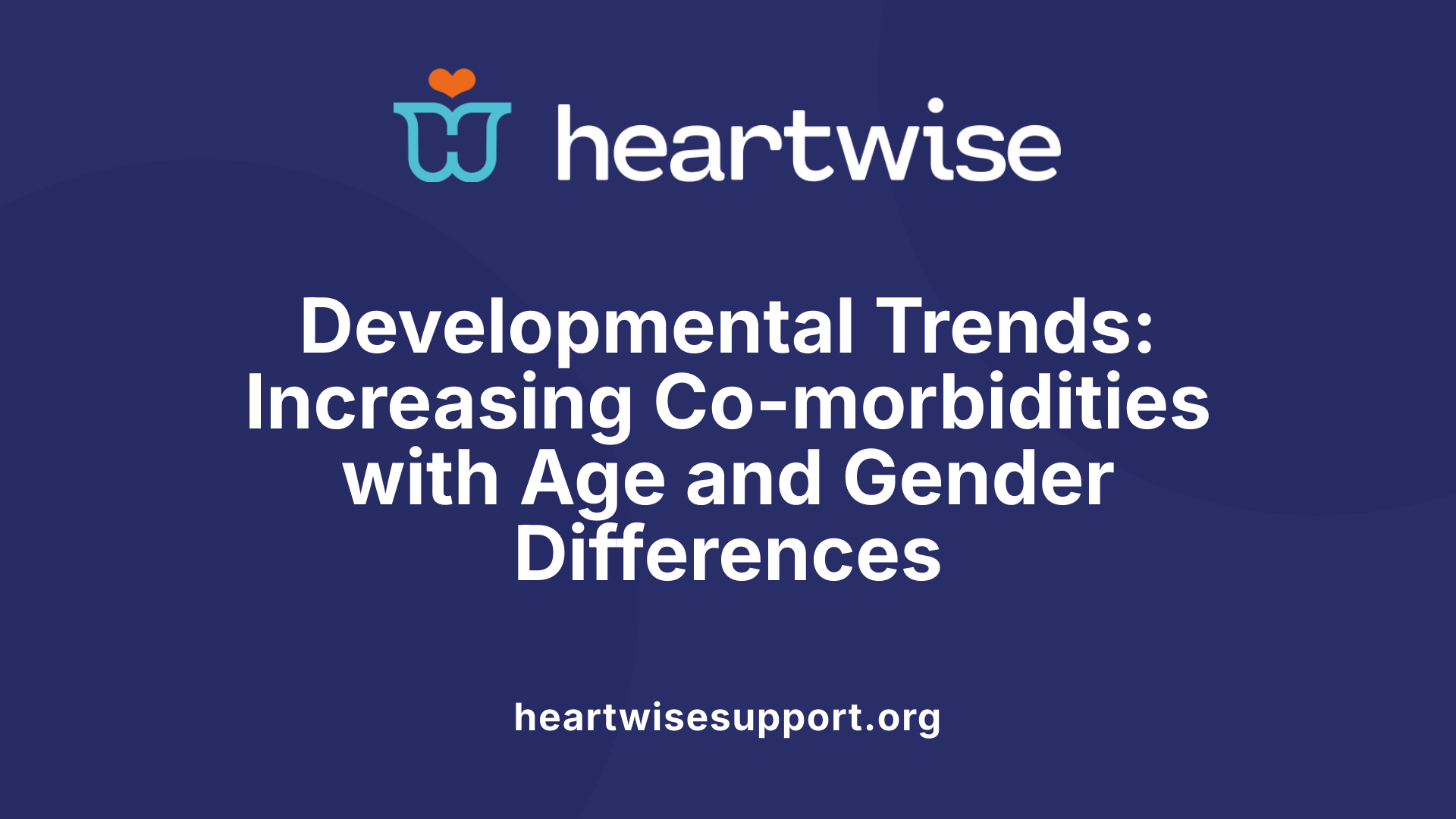Developmental Trends: Increasing Co-morbidities with Age and Gender Differences