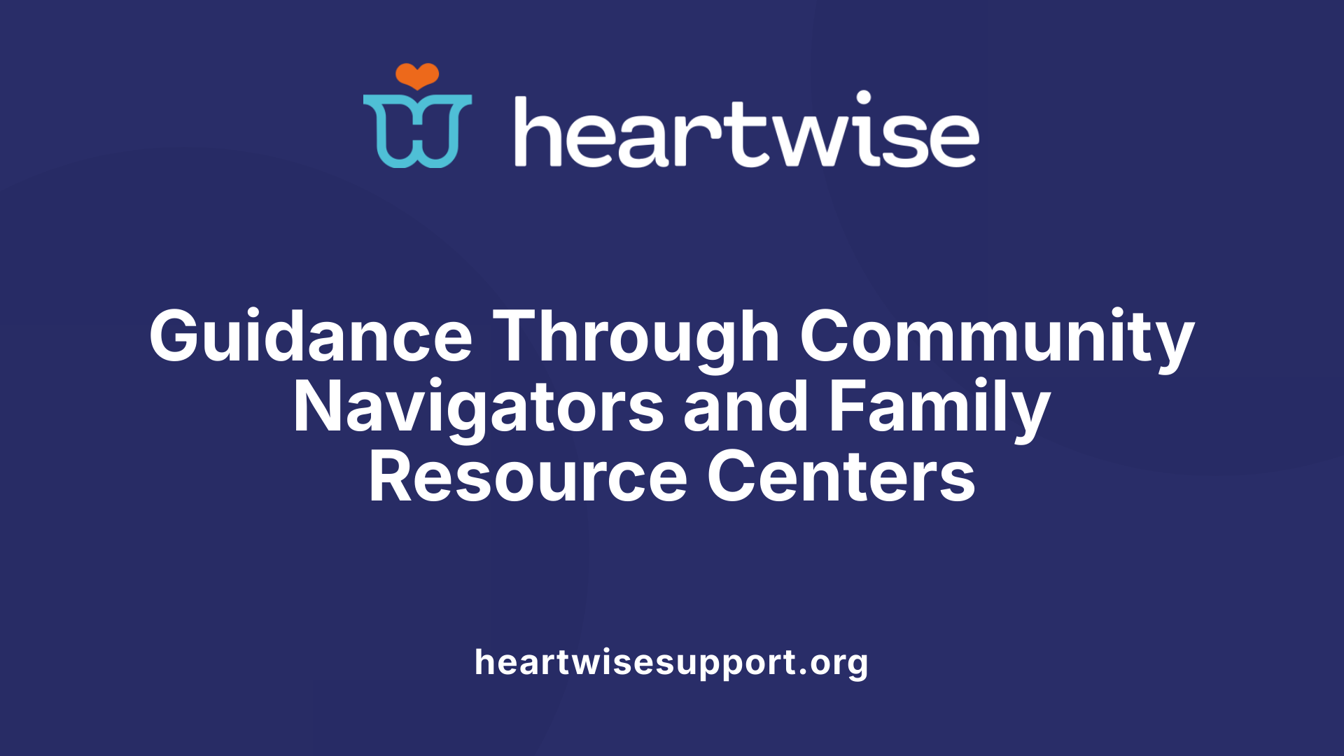 Guidance Through Community Navigators and Family Resource Centers