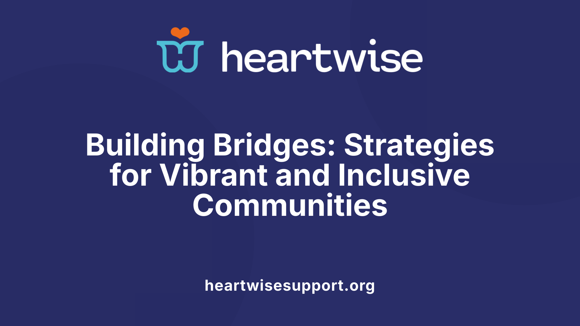 Building Bridges: Strategies for Vibrant and Inclusive Communities