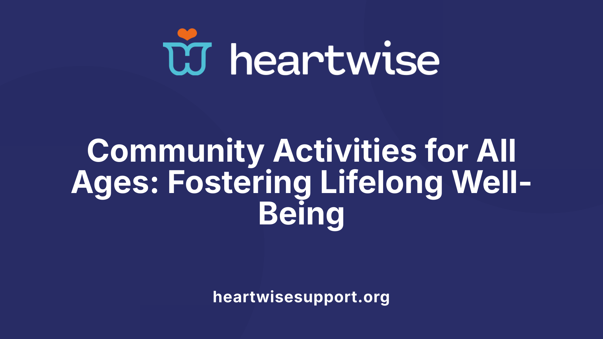 Community Activities for All Ages: Fostering Lifelong Well-Being