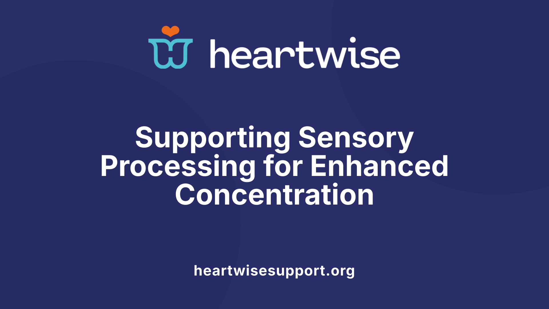 Supporting Sensory Processing for Enhanced Concentration