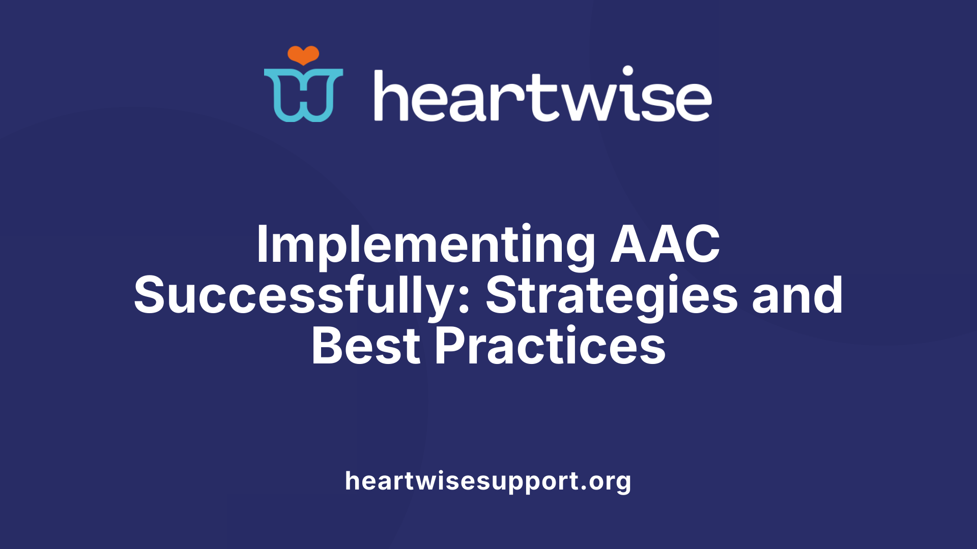 Implementing AAC Successfully: Strategies and Best Practices