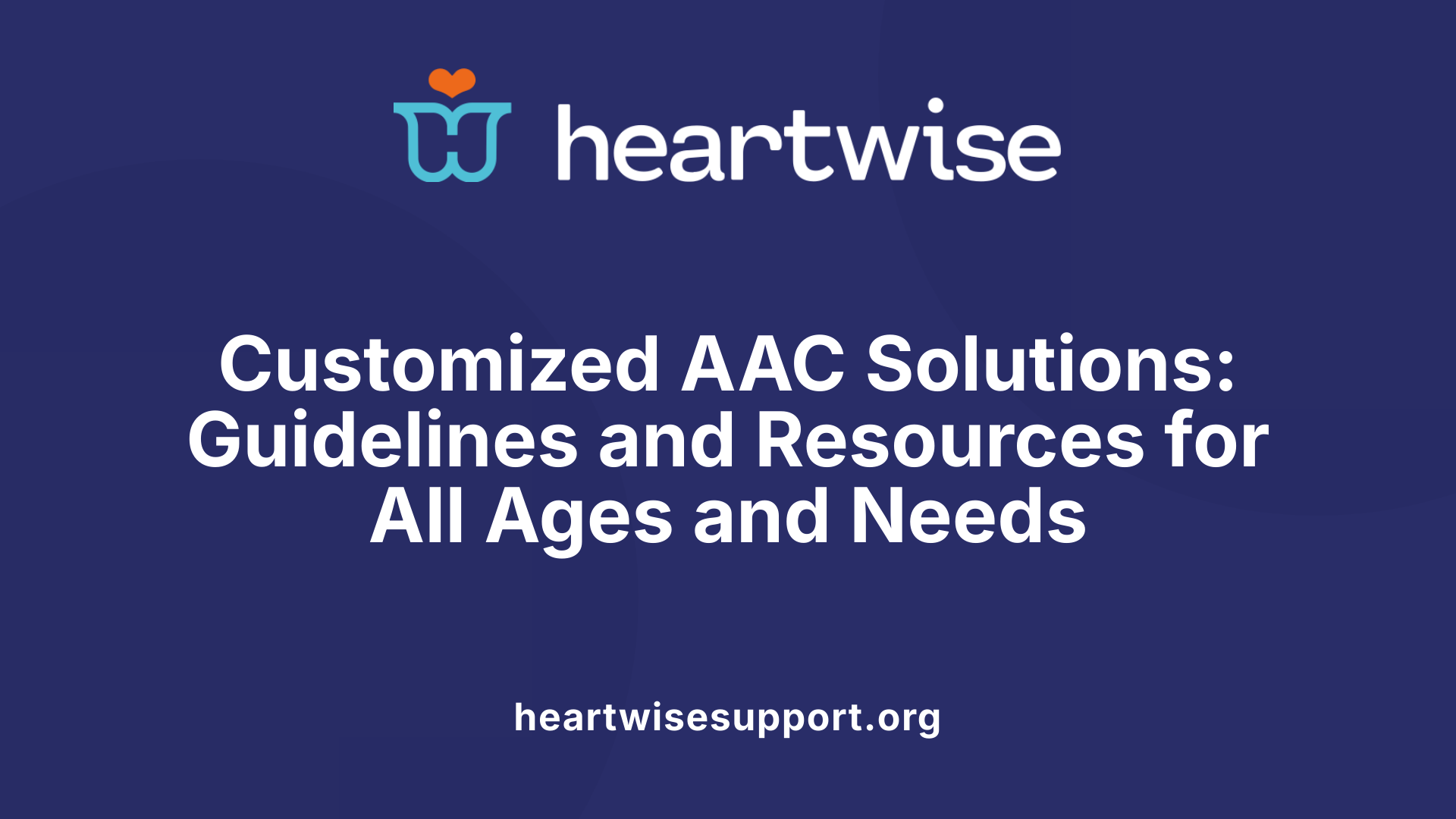 Customized AAC Solutions: Guidelines and Resources for All Ages and Needs