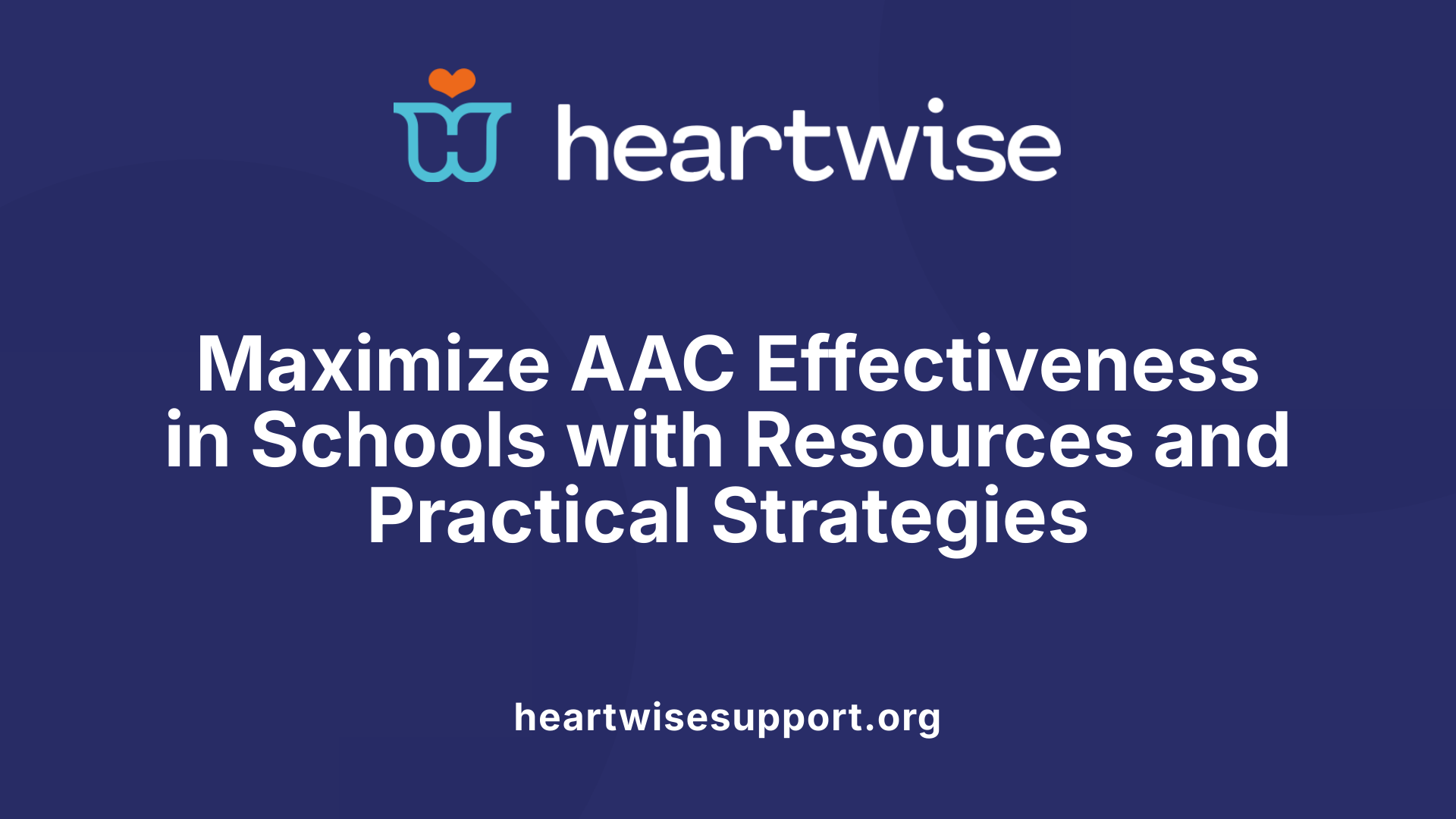 Maximize AAC Effectiveness in Schools with Resources and Practical Strategies