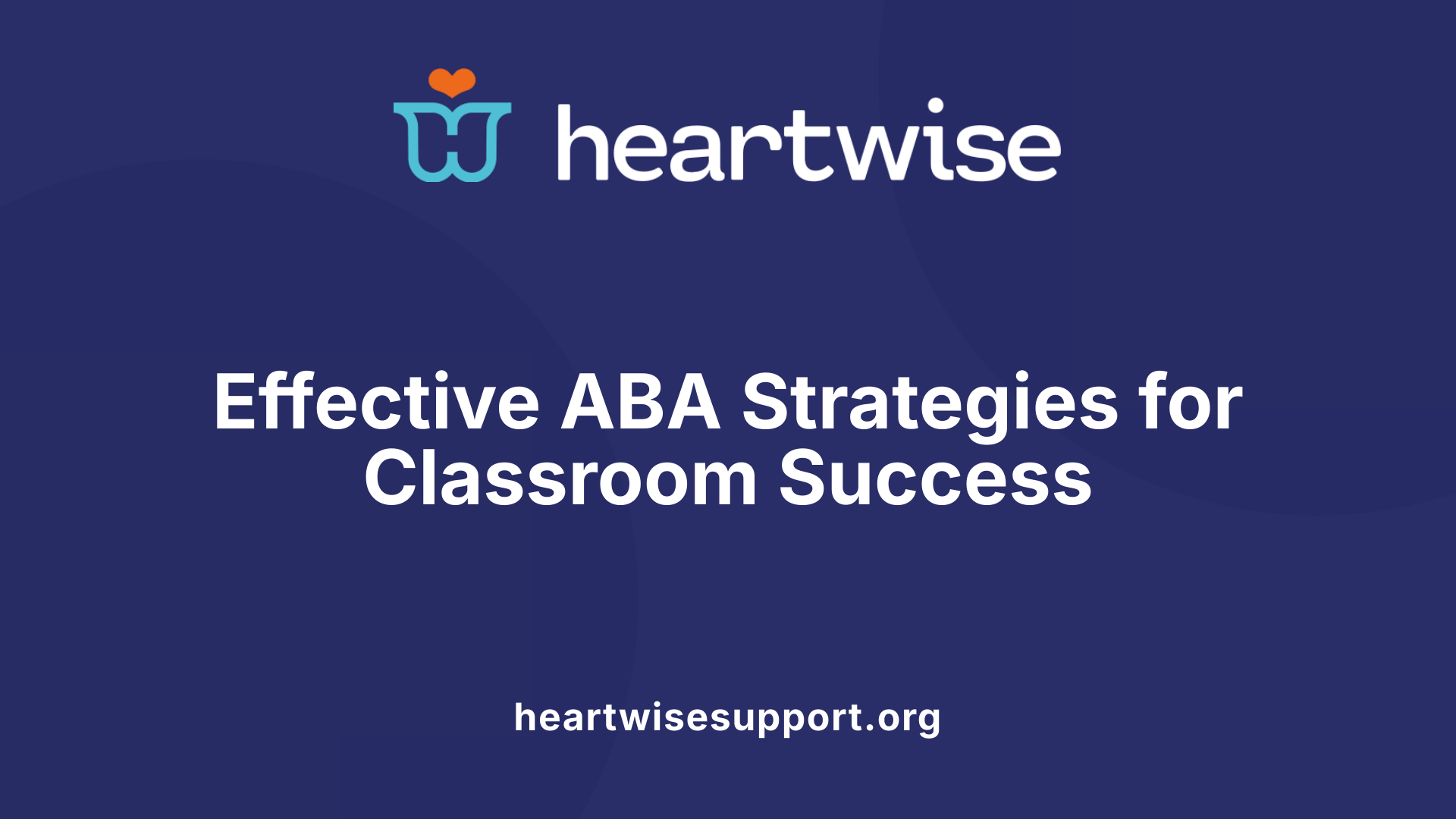 Effective ABA Strategies for Classroom Success