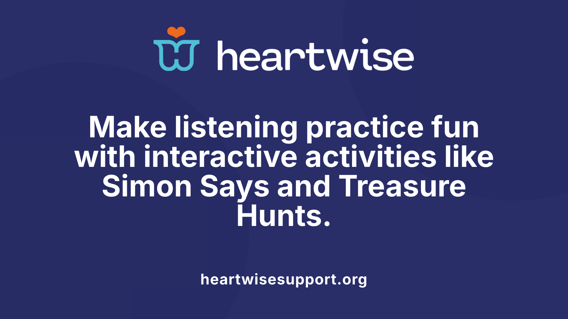 Make listening practice fun with interactive activities like Simon Says and Treasure Hunts.