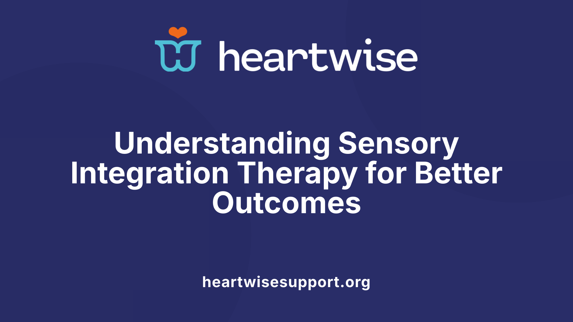 Understanding Sensory Integration Therapy for Better Outcomes