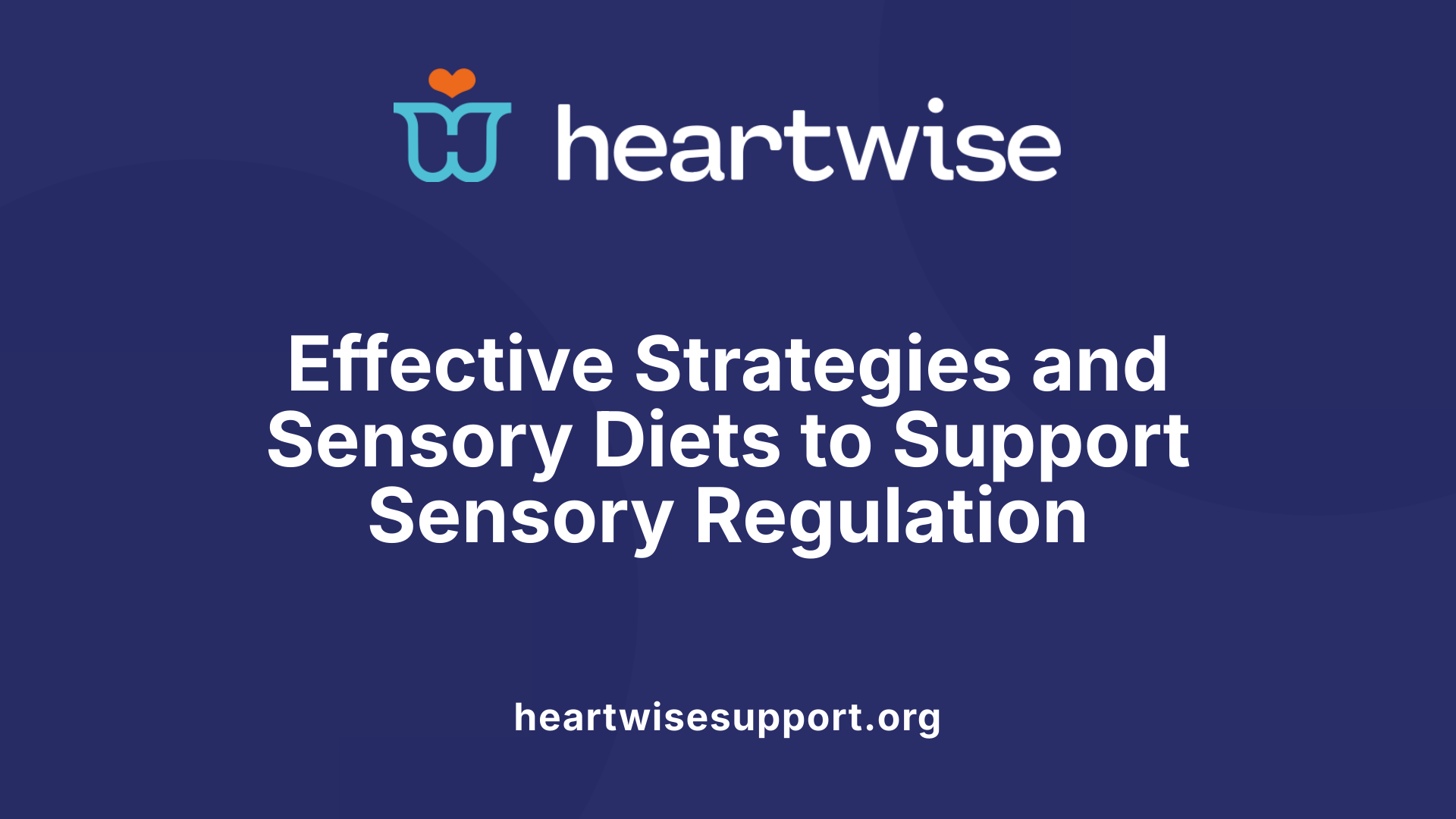 Effective Strategies and Sensory Diets to Support Sensory Regulation