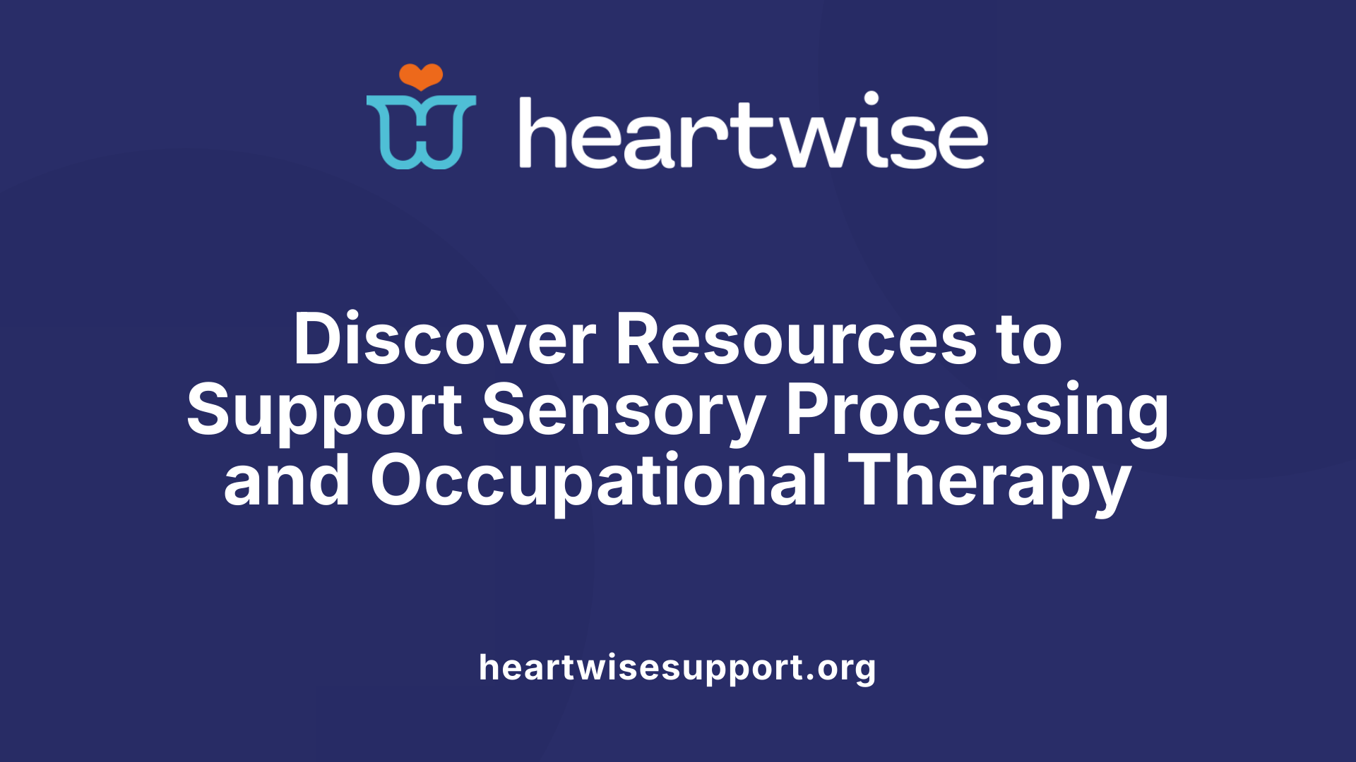 Discover Resources to Support Sensory Processing and Occupational Therapy