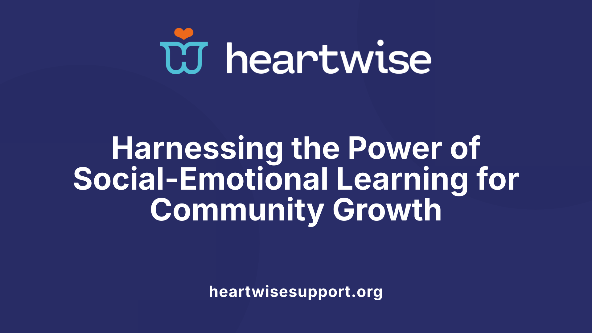 Harnessing the Power of Social-Emotional Learning for Community Growth