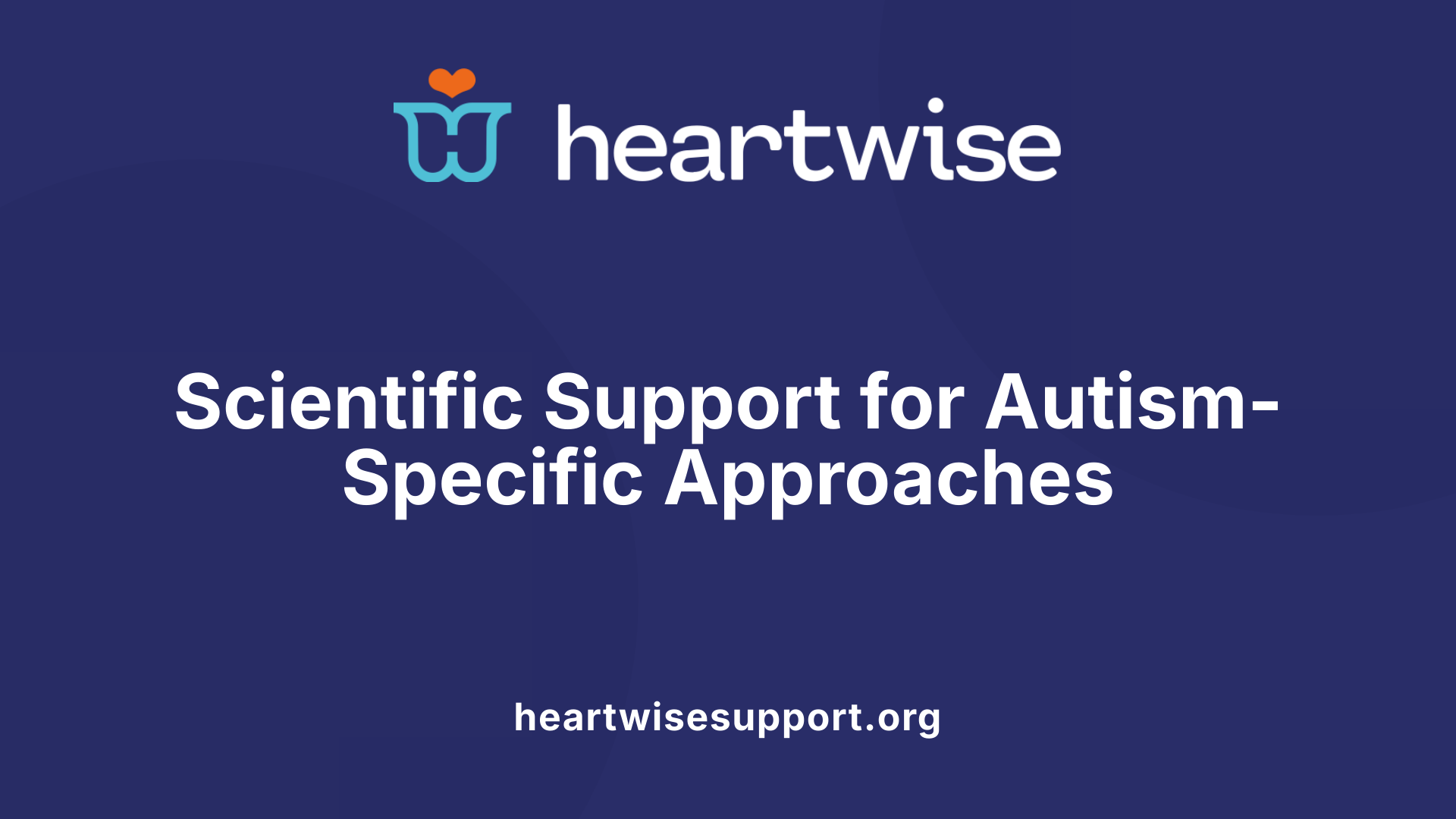 Scientific Support for Autism-Specific Approaches