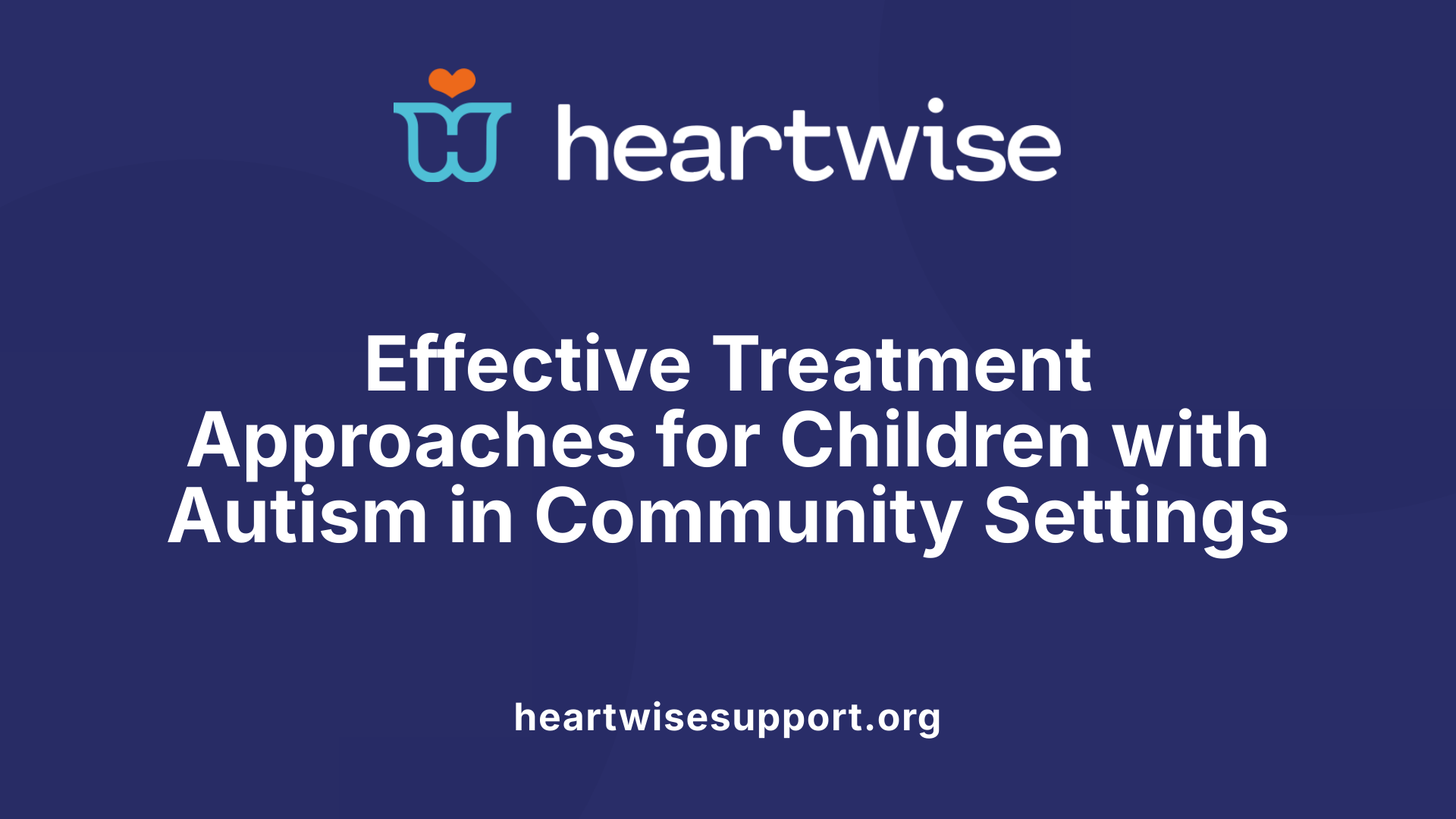 Effective Treatment Approaches for Children with Autism in Community Settings