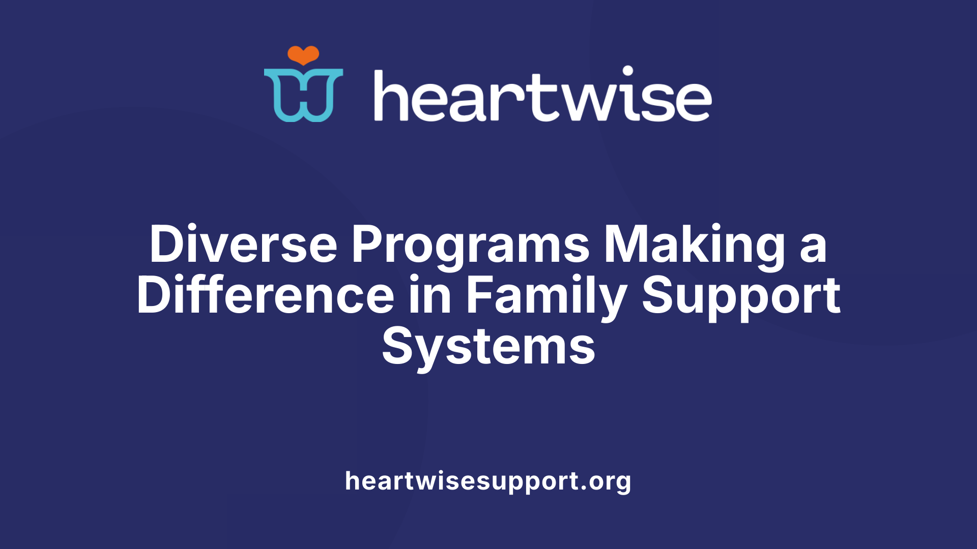 Diverse Programs Making a Difference in Family Support Systems
