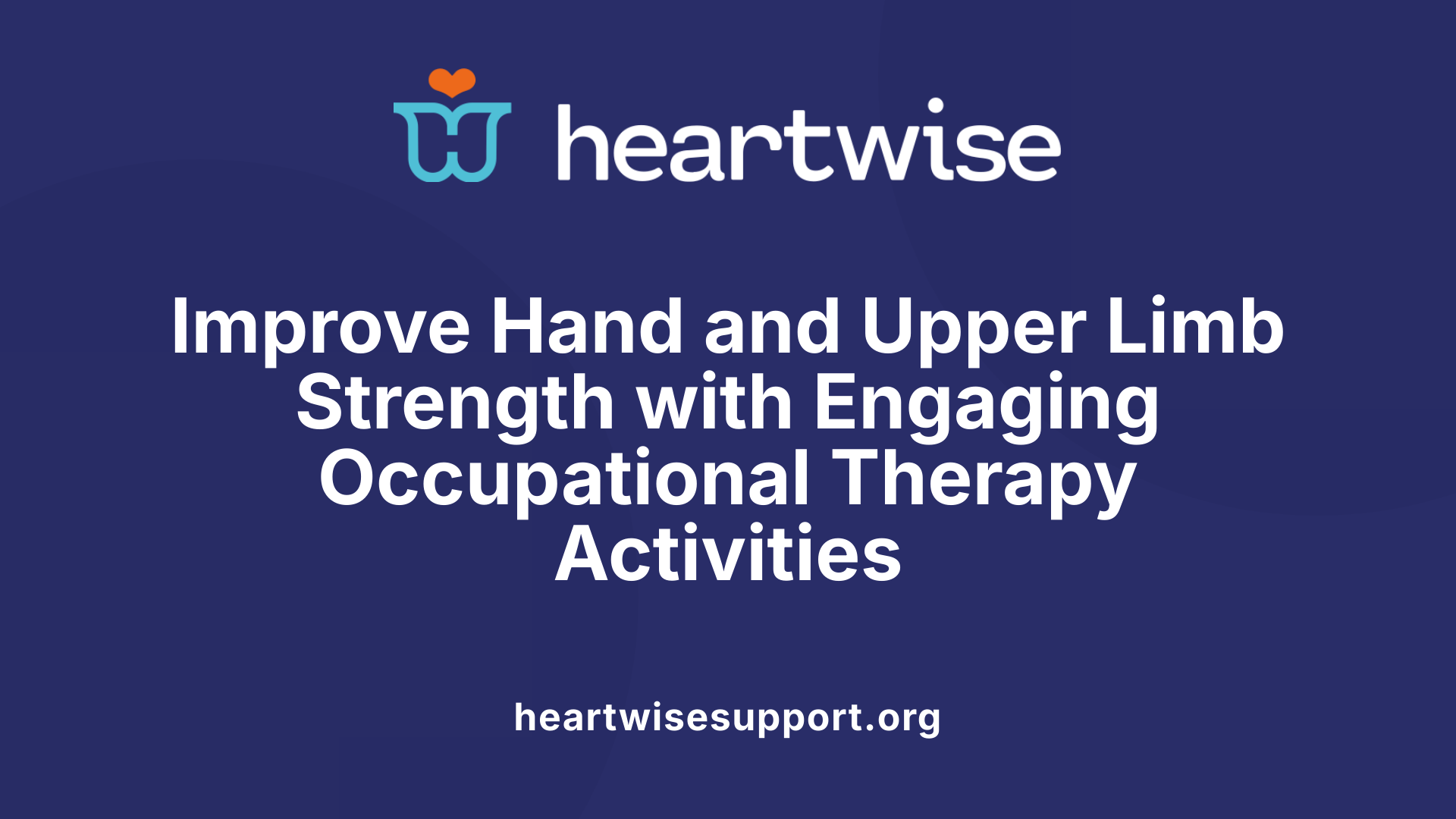Improve Hand and Upper Limb Strength with Engaging Occupational Therapy Activities