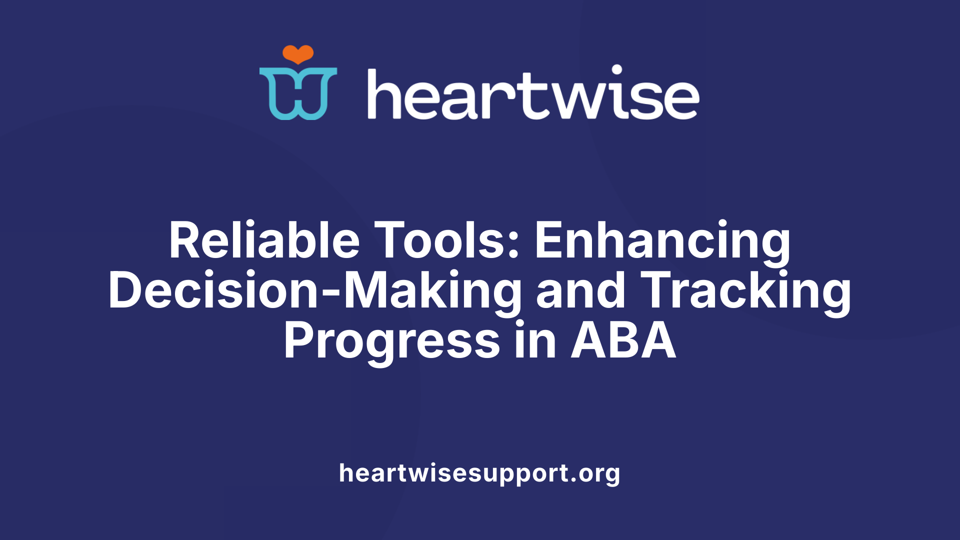 Reliable Tools: Enhancing Decision-Making and Tracking Progress in ABA